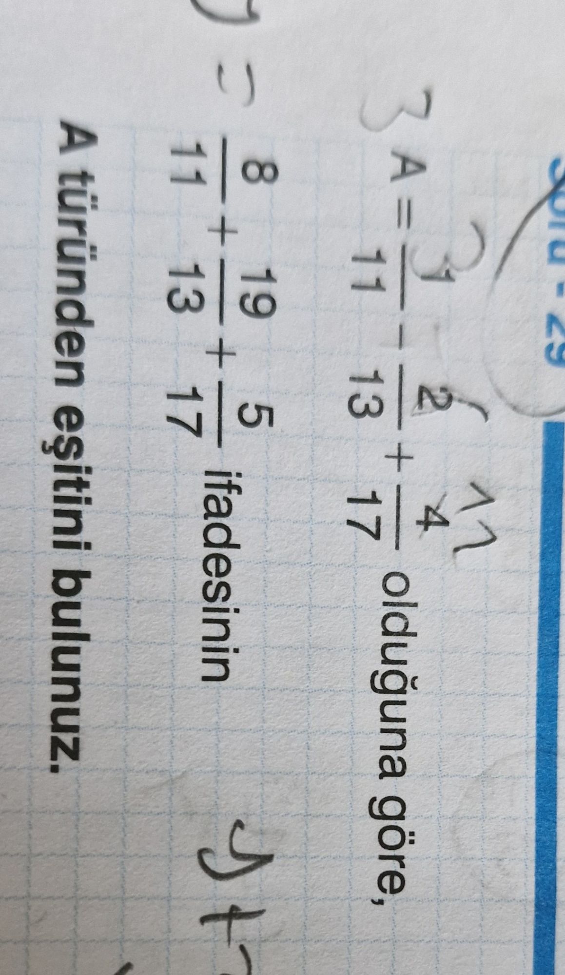 A = 3/11 - 2/13 + 4/17 olduğuna göre, 8/11 + 19/13 + 5/17 ifadesinin A türünden eşitini bulunuz.
