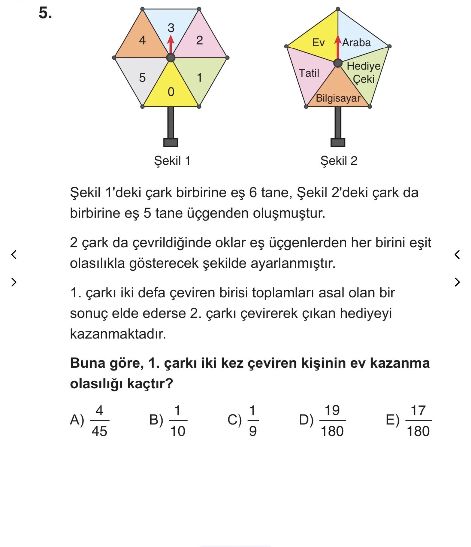 Şekil 1'deki çark birbirine eş 6 tane, Şekil 2'deki çark da birbirine eş 5 tane üçgenden oluşmuştur
