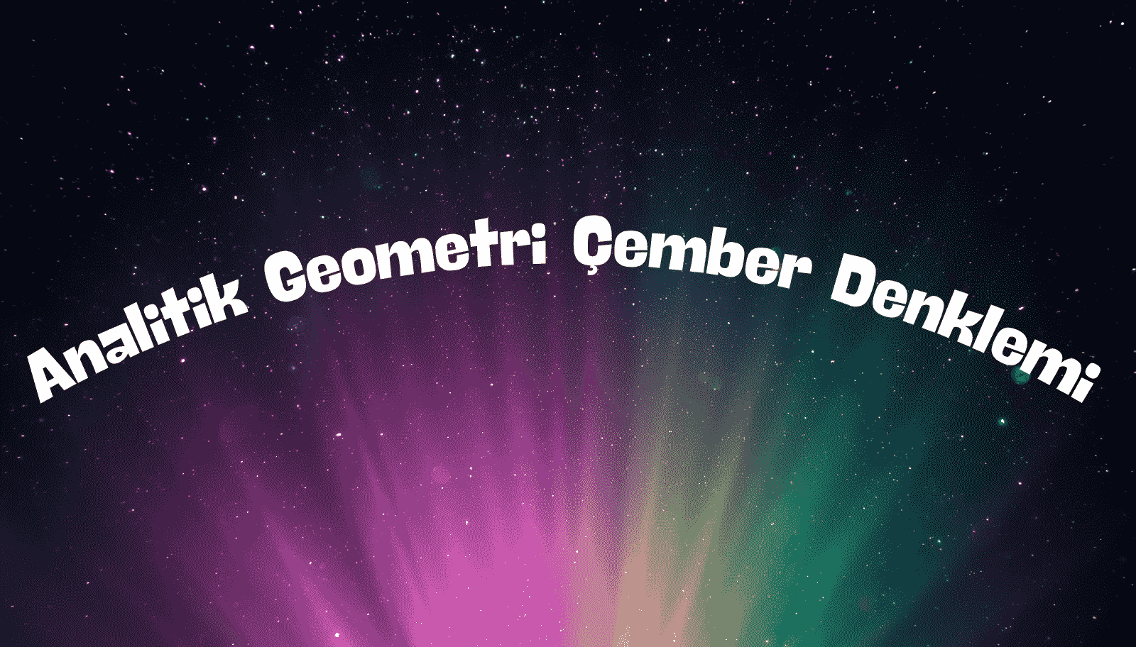 Analitik Geometri Çember Denklemi: Formüller, Kurallar ve Çözümlü Sorular