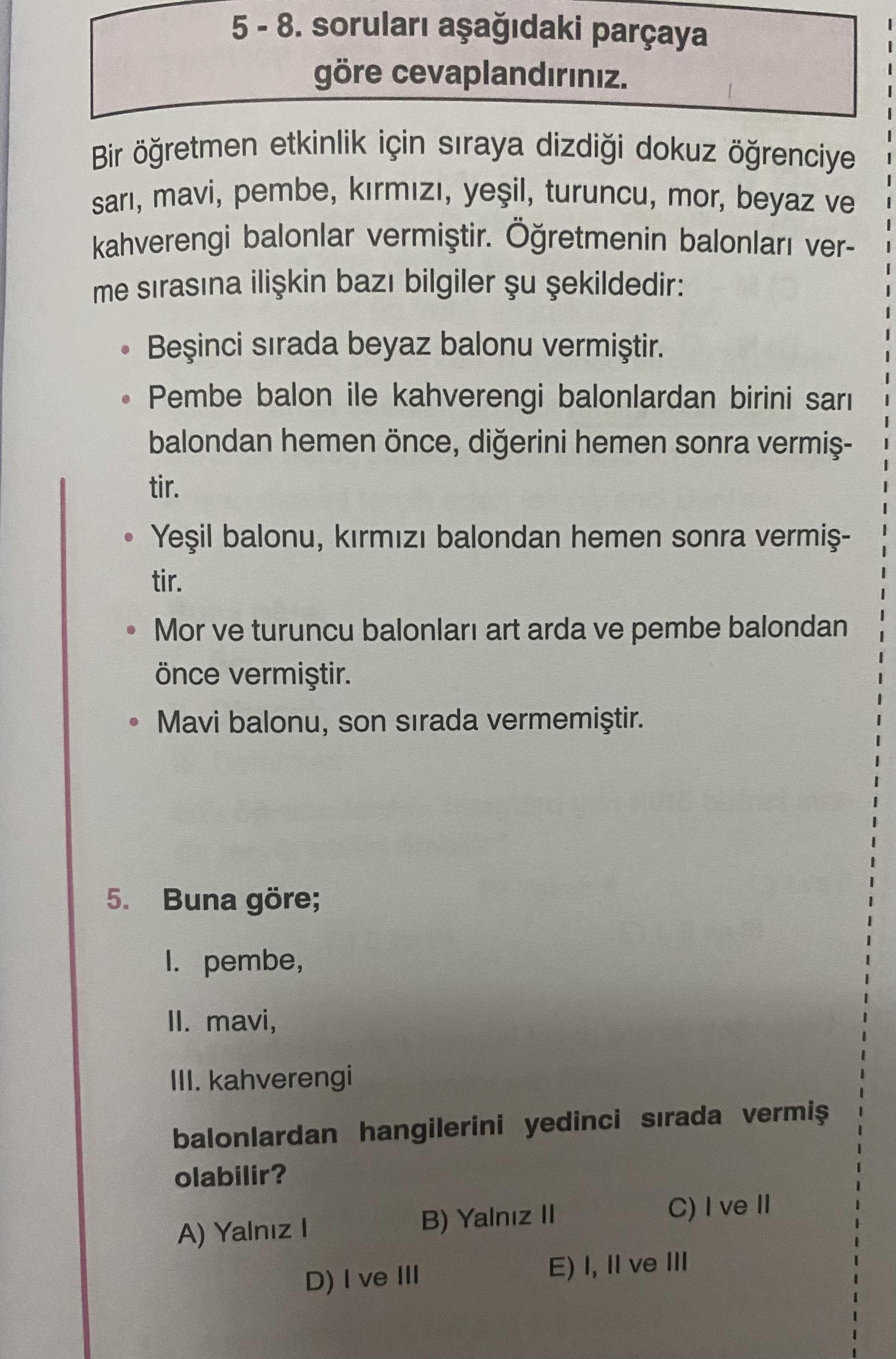5 - 8. soruları aşağıdaki parçaya göre cevaplandırınız. Bir öğretmen etkinlik için sıraya dizdiği
