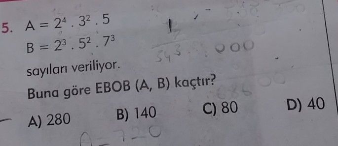 A = 2⁴ . 3² . 5 B = 2³ . 5² . 7³ sayıları veriliyor. Buna göre EBOB (A,