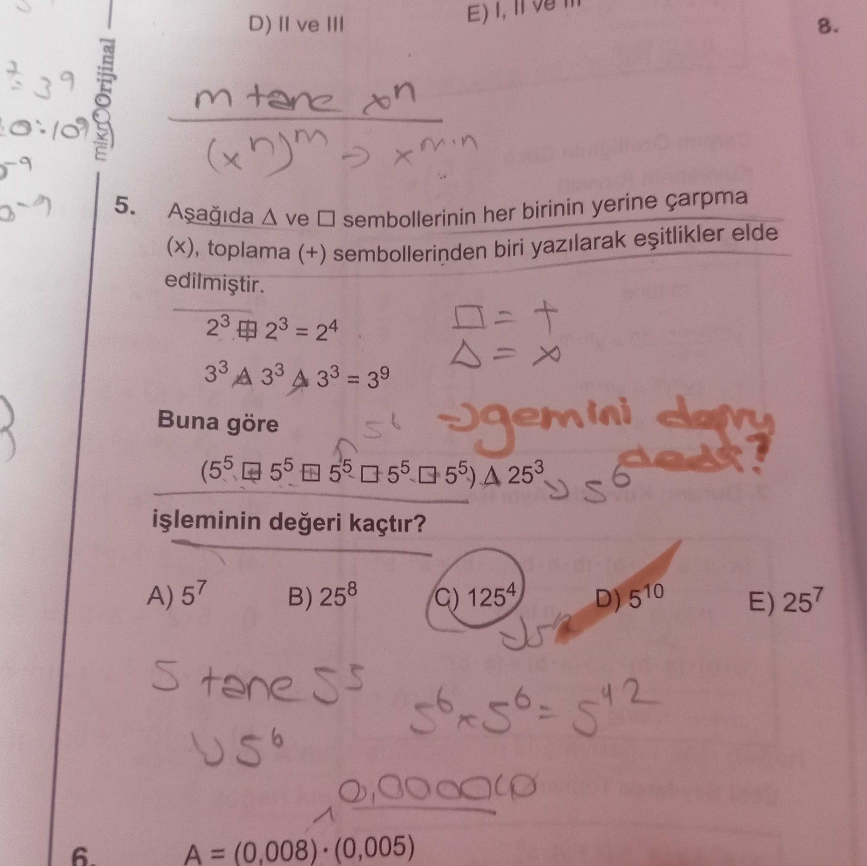 Aşağıda △ ve □ sembollerinin her birinin yerine çarpma (x), toplama (+) sembollerinden biri