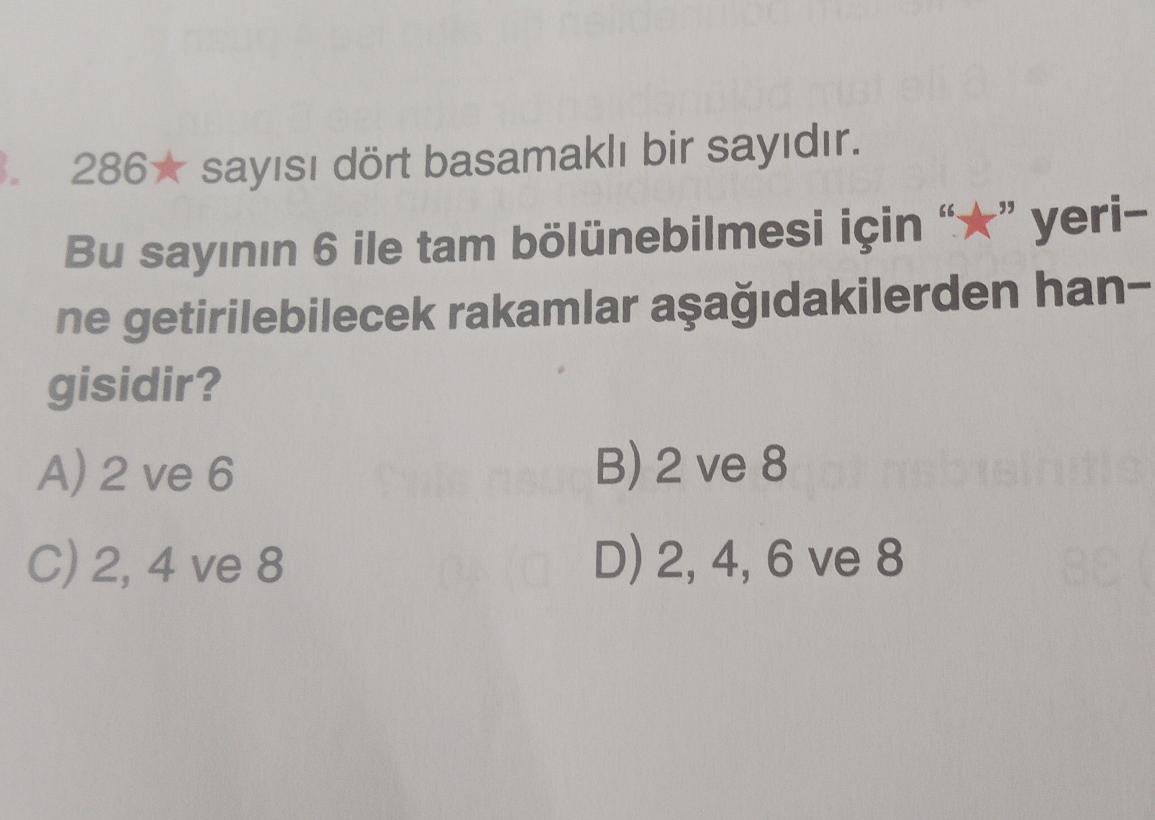 286★ sayısı dört basamaklı bir sayıdır. Bu sayının 6 ile tam bölünebilmesi için "★" yerine