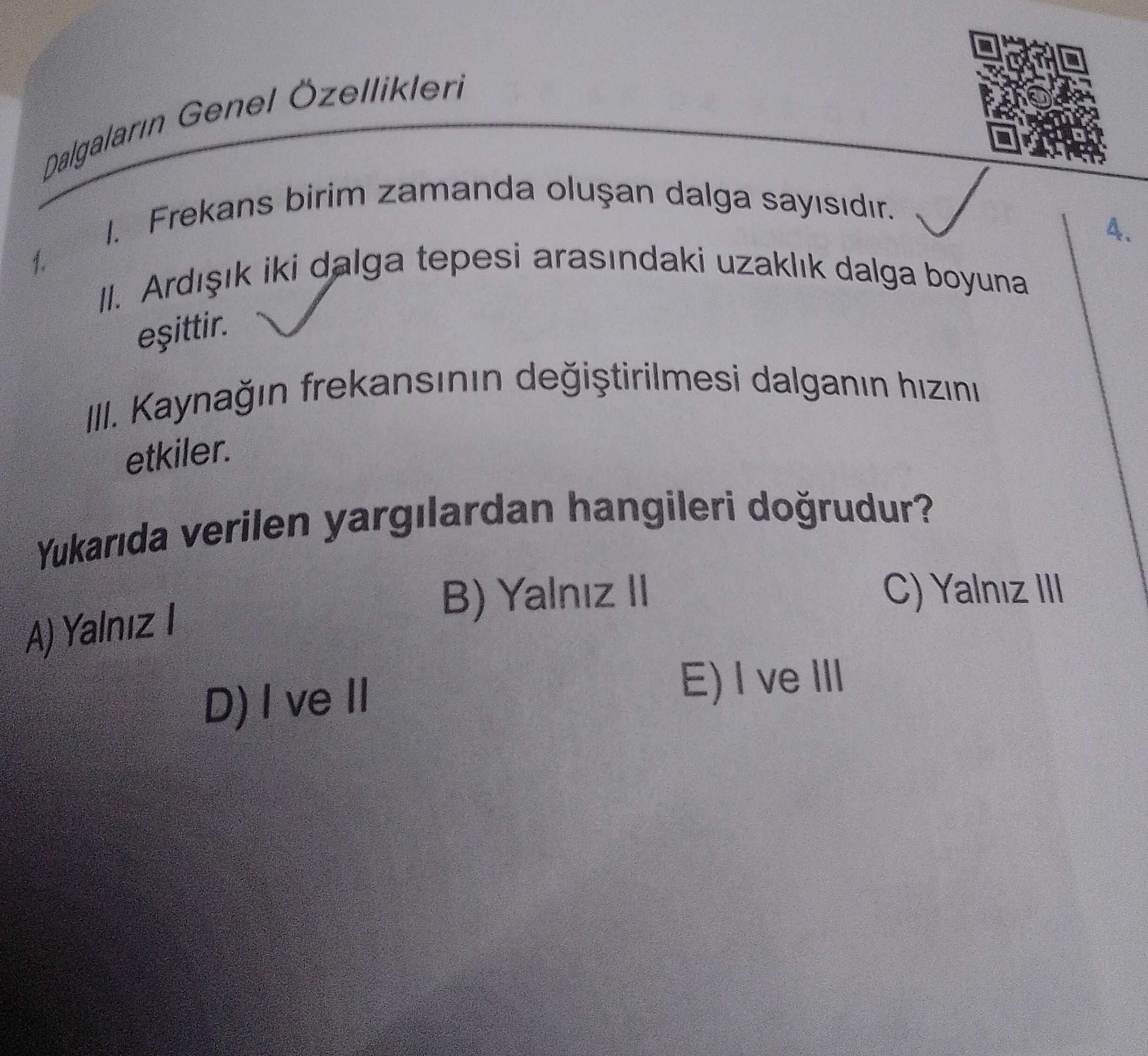 I. Frekans birim zamanda oluşan dalga sayısıdır. II. Ardışık iki dalga tepesi arasındaki uzaklık