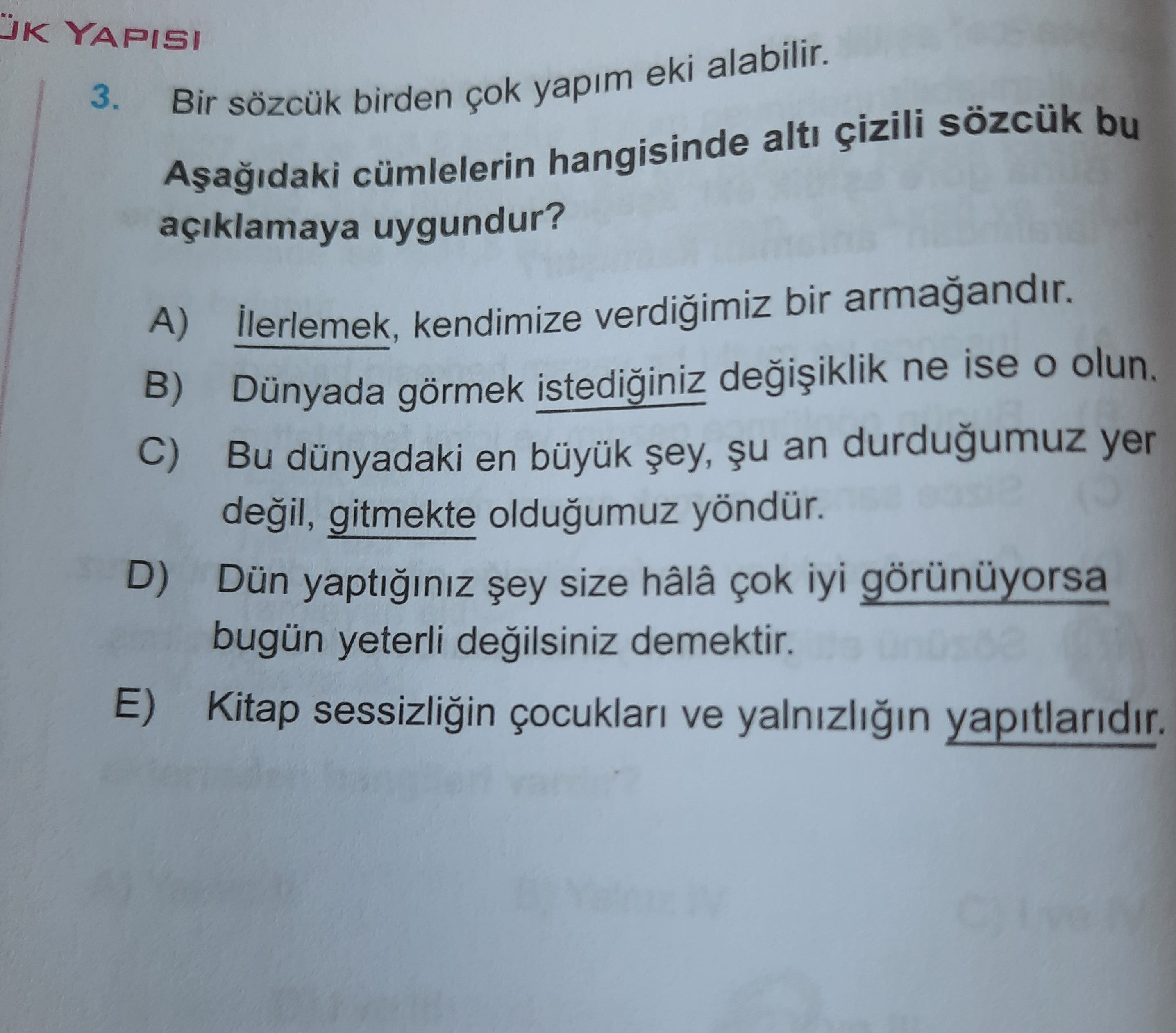 Bir sözcük birden çok yapım eki alabilir. Aşağıdaki cümlelerin hangisinde altı çizili sözcük bu