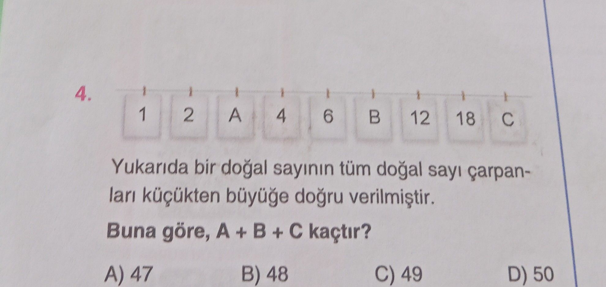 Yukarıda bir doğal sayının tüm doğal sayı çarpanları küçükten büyüğe doğru verilmiştir. Buna göre, A