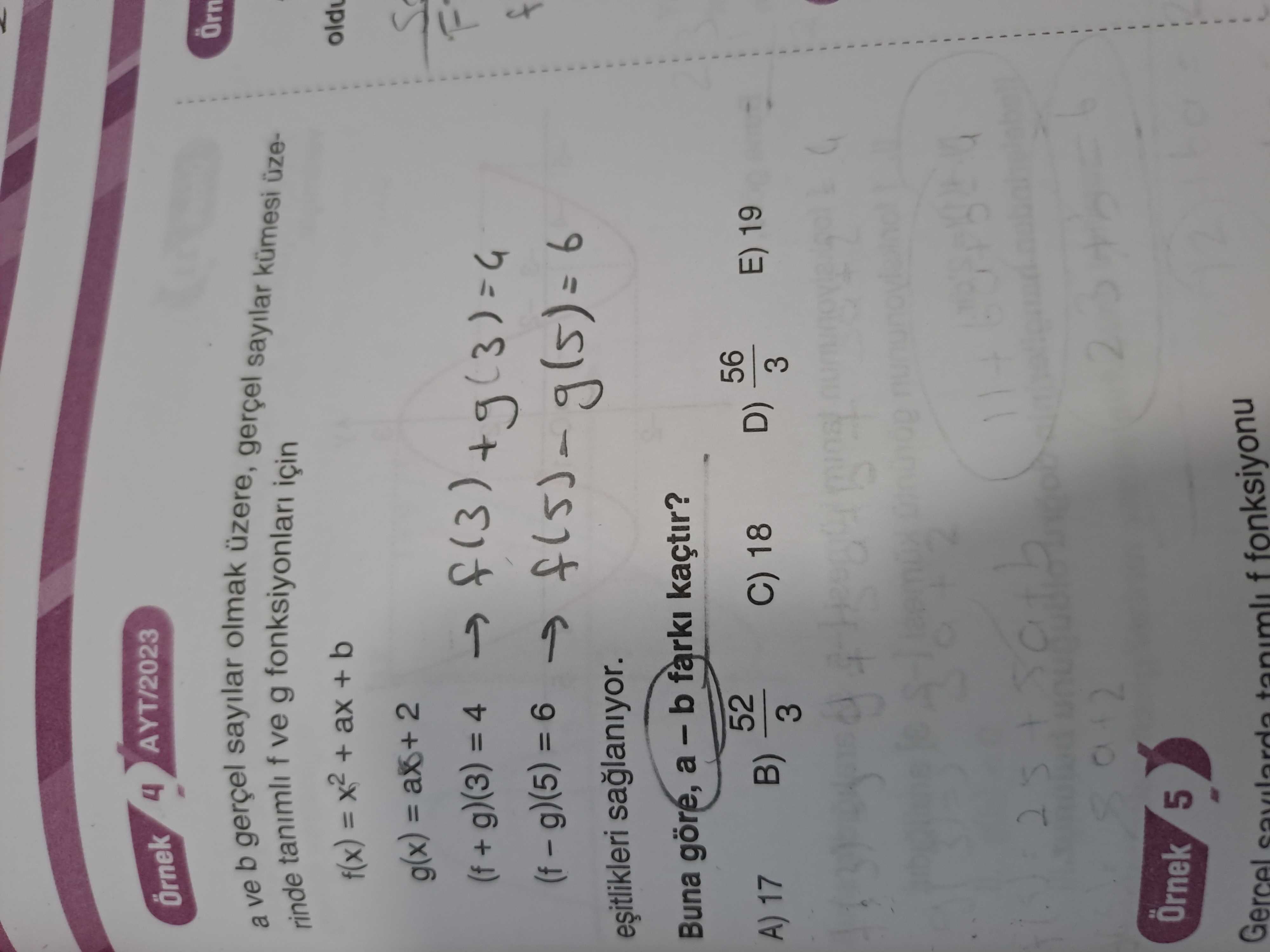 AYT/2023 4 Örnek Örn rinde a ve b tanimli gerçel f ve g üzere, için gerçel olmak sayilar kümesi üzef(x) + ax + b g(x) = 2 = 6 Buna göre, a - b farki kaçtir. 56 52 E) 19 C) 18 A) 17 D) B) 3 2 Örnek 5 Gercel f fonksiyonu AYT/2023 4 Örnek Örn rinde a ve b tanimli gerçel f ve g üzere, için gerçel olmak sayilar kümesi üzef(x) + ax + b g(x) = 2 = 6 Buna göre, a - b farki kaçtir. 56 52 E) 19 C) 18 A) 17 D) B) 3 2 Örnek 5 Gercel f fonksiyonu. ?? Model.Question.title