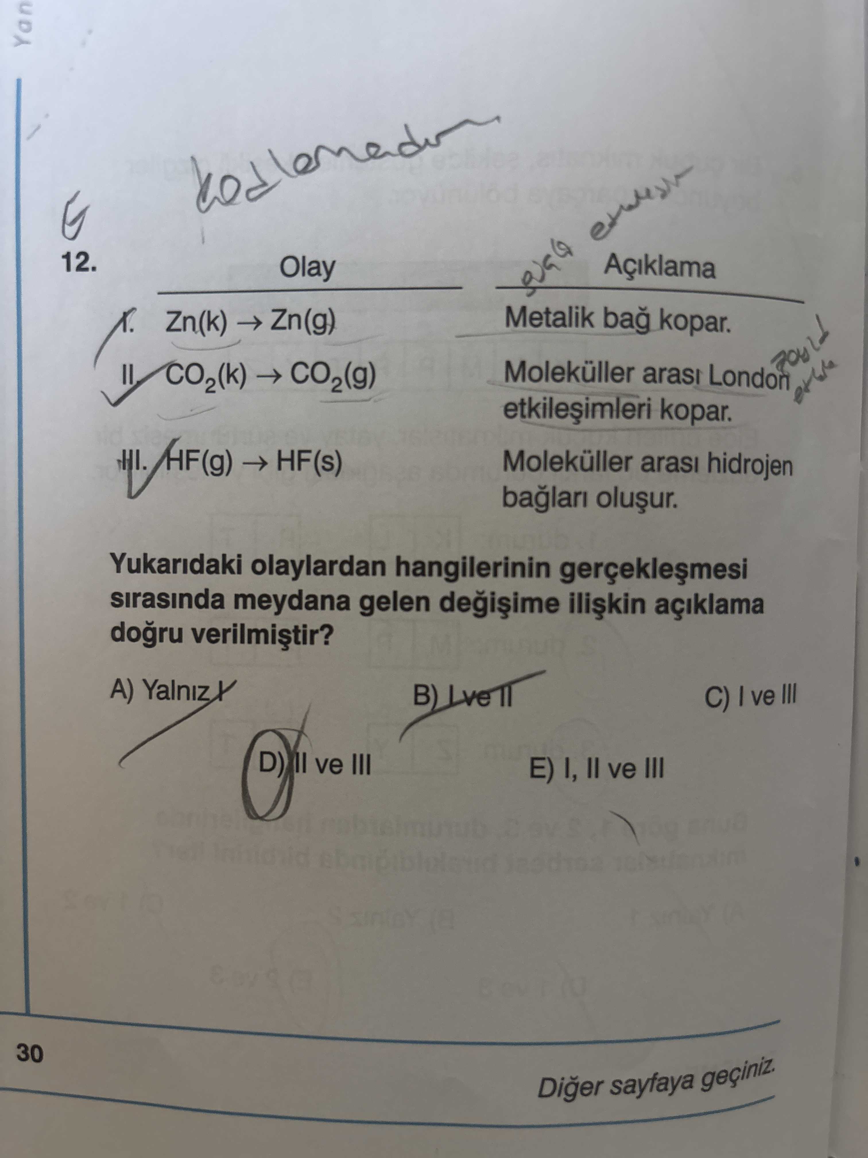 Olay Açıklama I. Zn(k) → Zn(g) Metalik bağ kopar. II. CO₂(k) → CO₂(g) Moleküller arası London