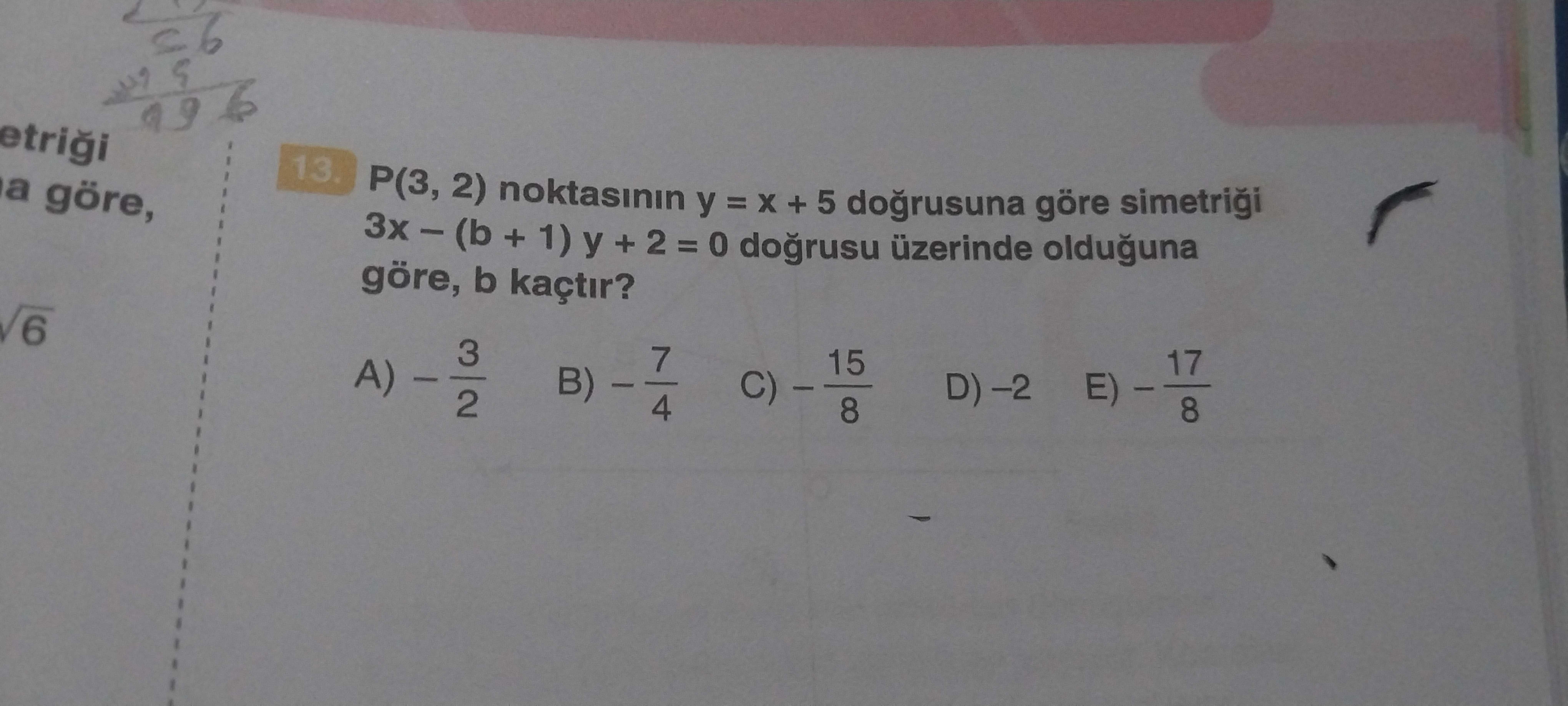 P(3, 2) noktasının y = x + 5 doğrusuna göre simetriği 3x − (b + 1) y + 2 = 0 doğrusu üzerinde