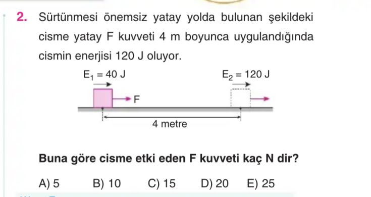 Sürtünmesi önemsiz yatay yolda bulunan şekildeki cisme yatay F kuvveti 4 m boyunca uygulandığında