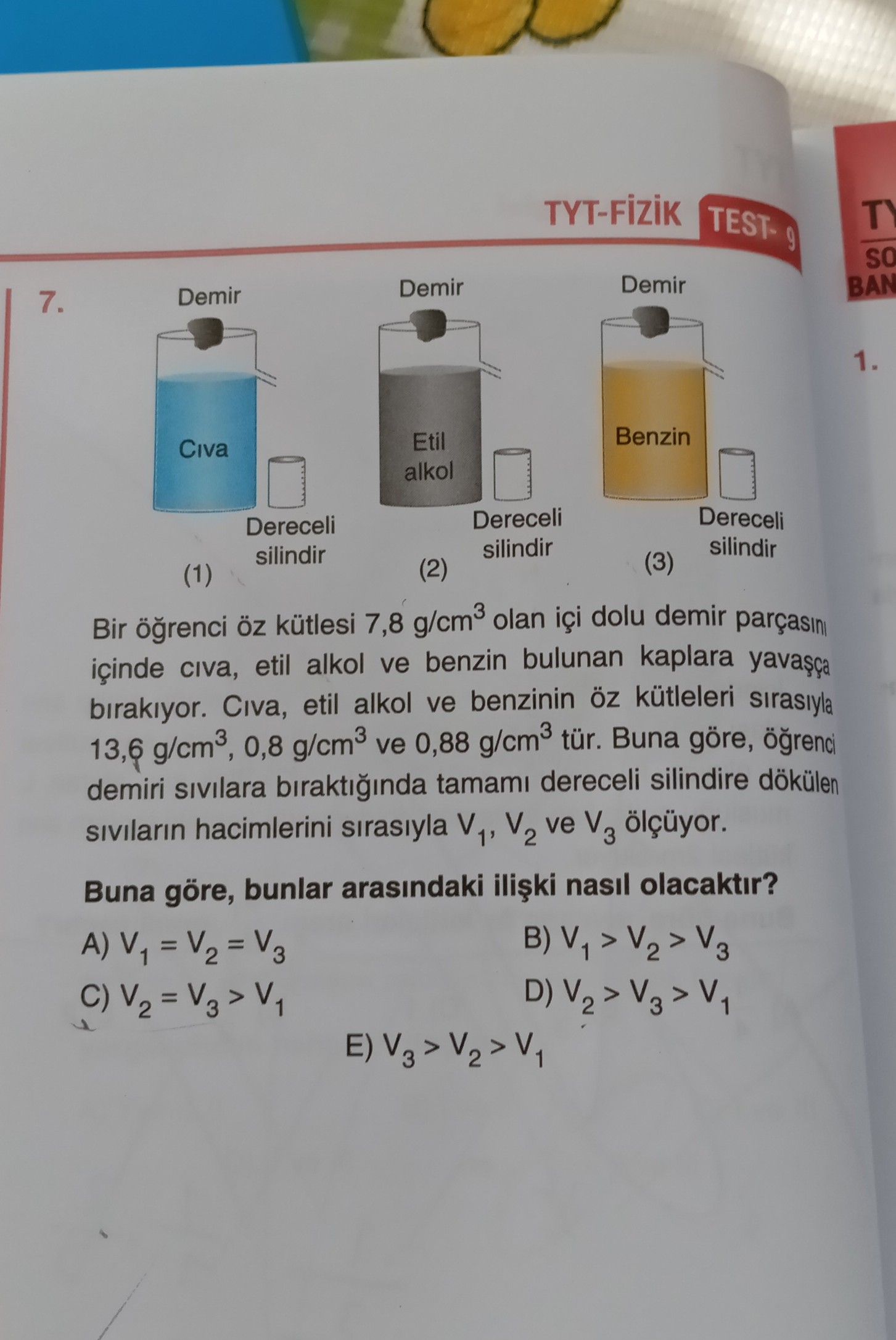 Bir öğrenci öz kütlesi 7,8 g/cm³ olan içi dolu demir parçasını içinde cıva, etil alkol ve benzin
