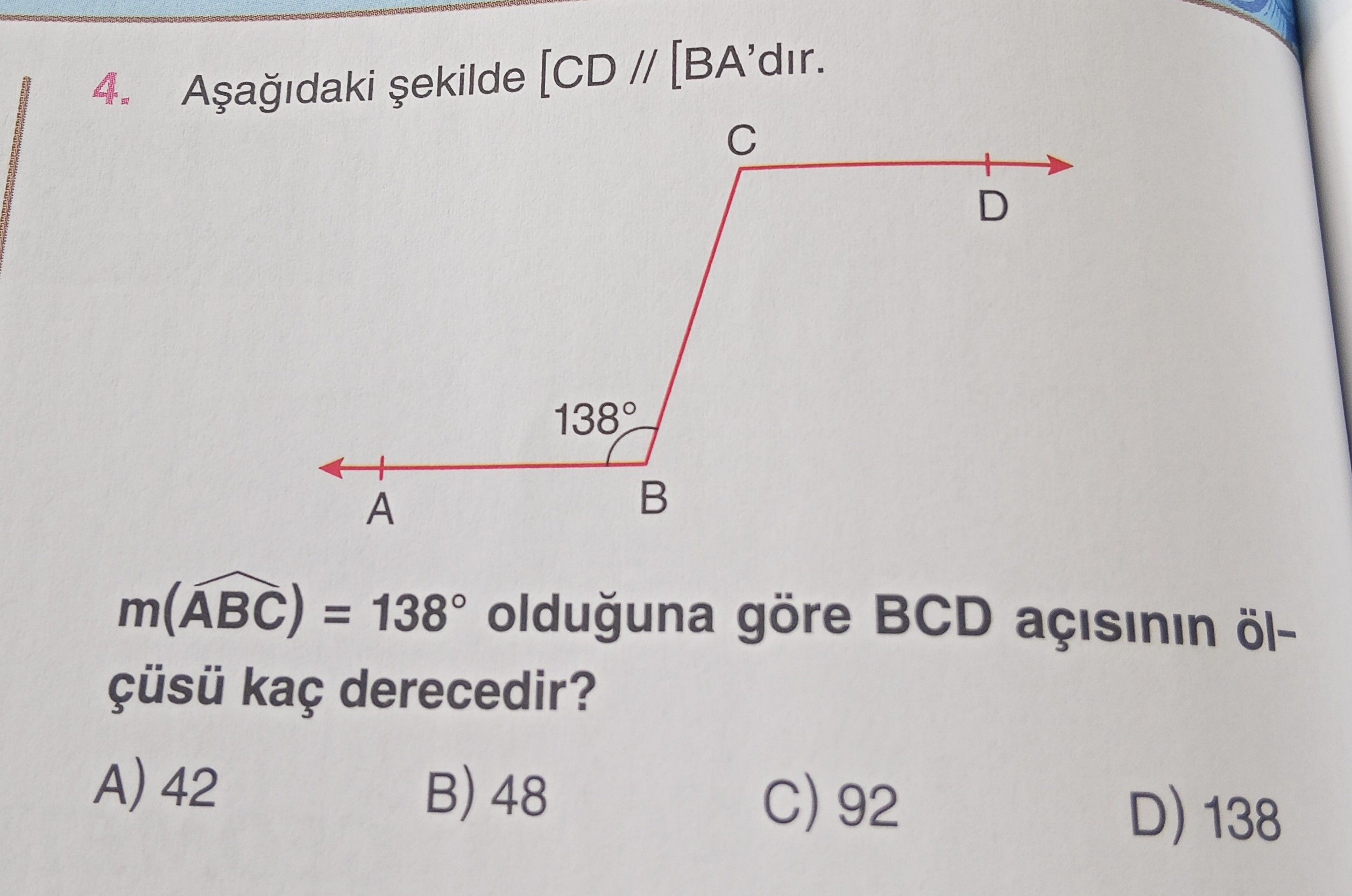 Aşağıdaki şekilde [CD // [BA'dır. m(ABC) = 138° olduğuna göre BCD açısının ölçüsü kaç derecedir?