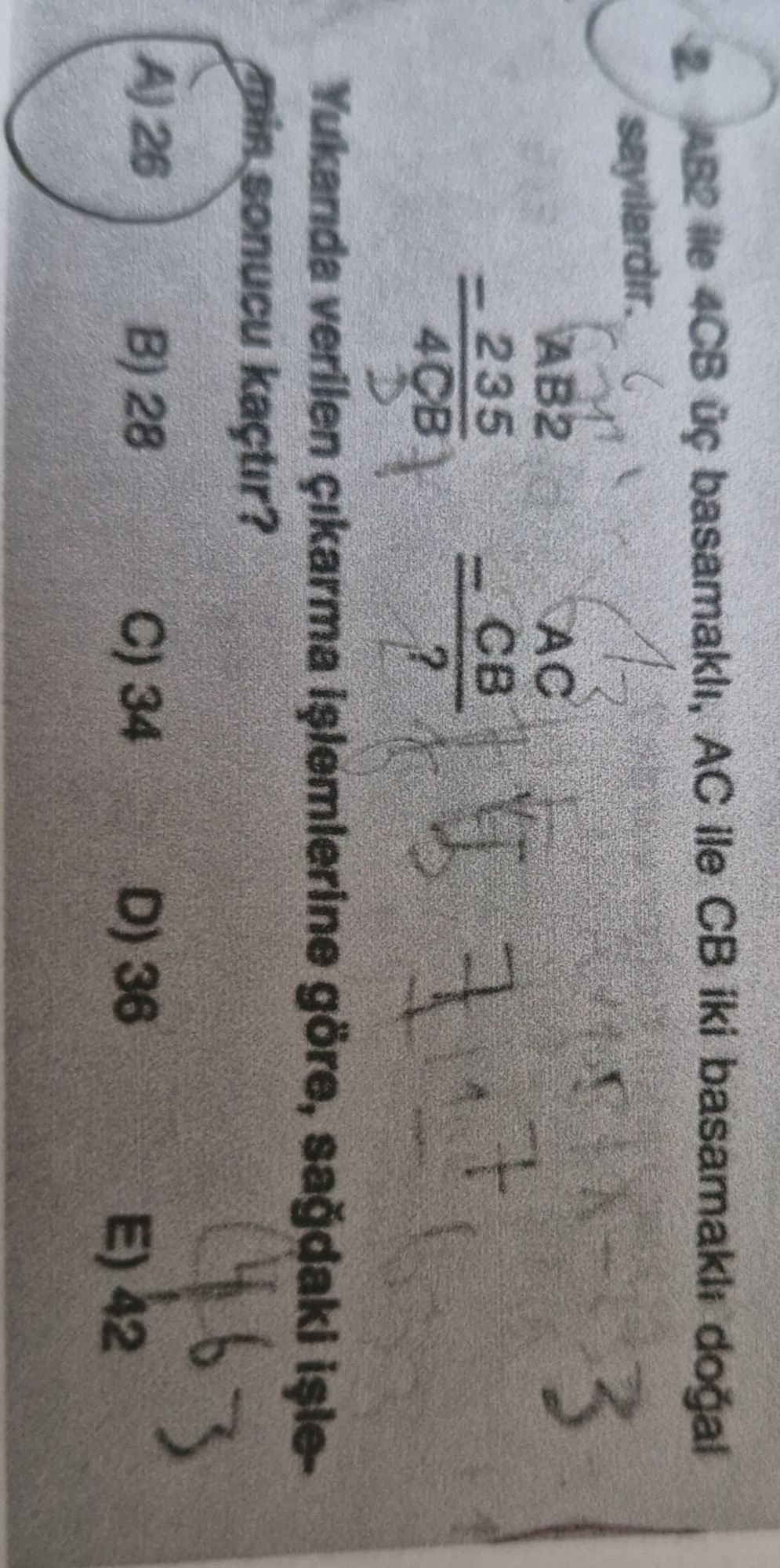 AB2 ile 4CB üç basamaklı, AC ile CB iki basamaklı doğal sayılardır. AB2 - 235 ----- 4CB AC - ?