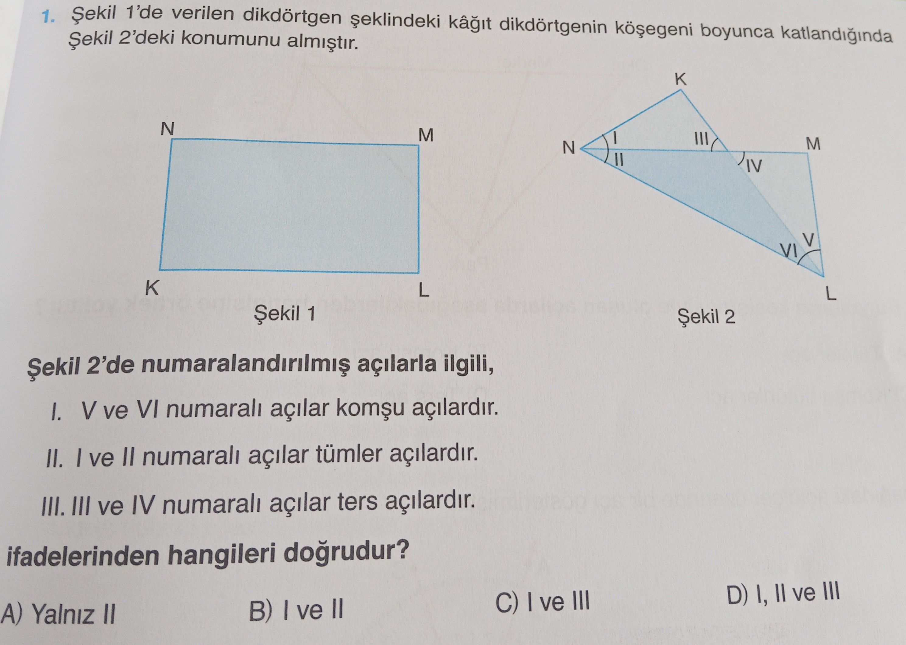 Şekil 1'de verilen dikdörtgen şeklindeki kâğıt dikdörtgenin köşegeni boyunca katlandığında Şekil