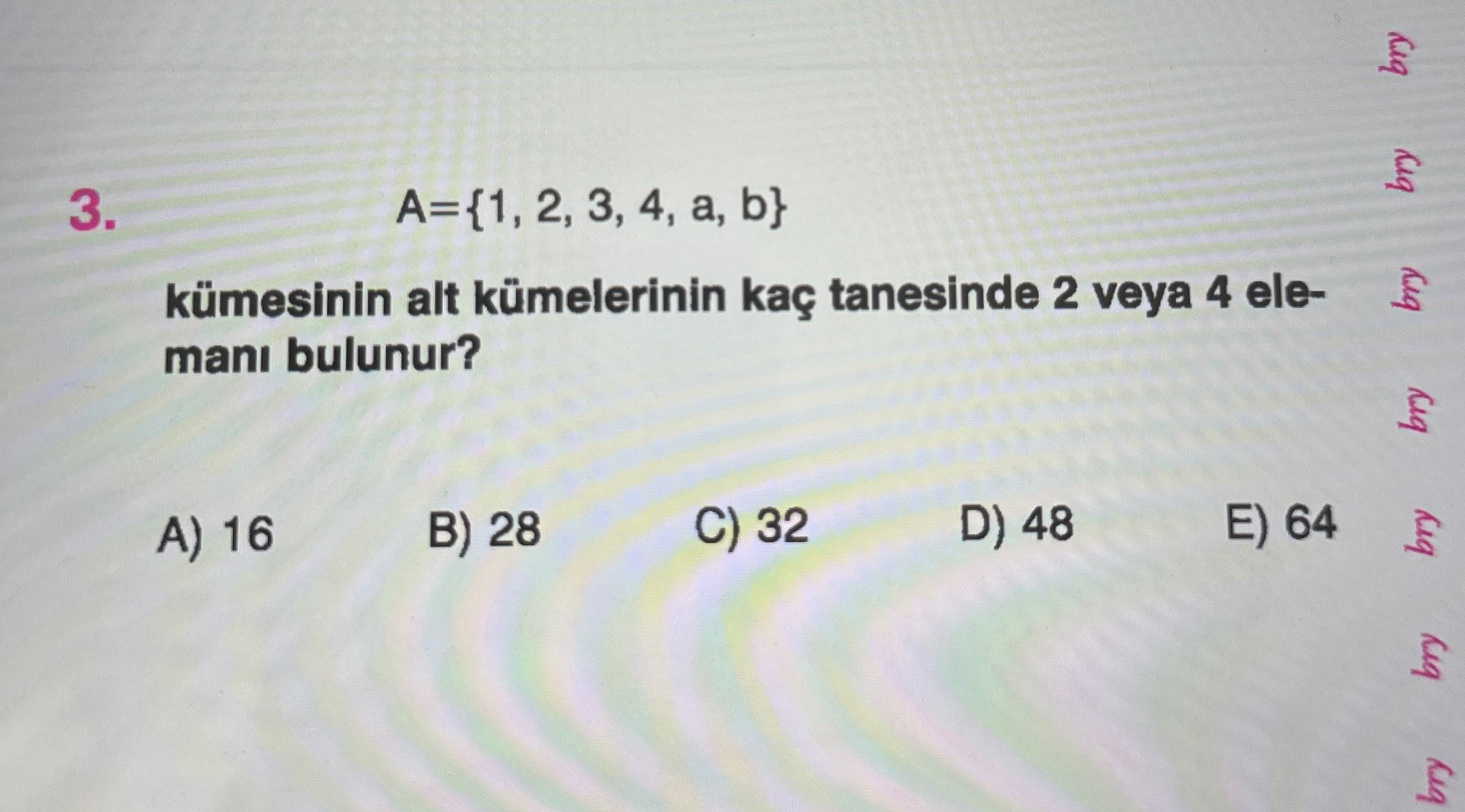 A={1, 2, 3, 4, a, b} kümesinin alt kümelerinin kaç tanesinde 2 veya 4 elemanı bulunur?