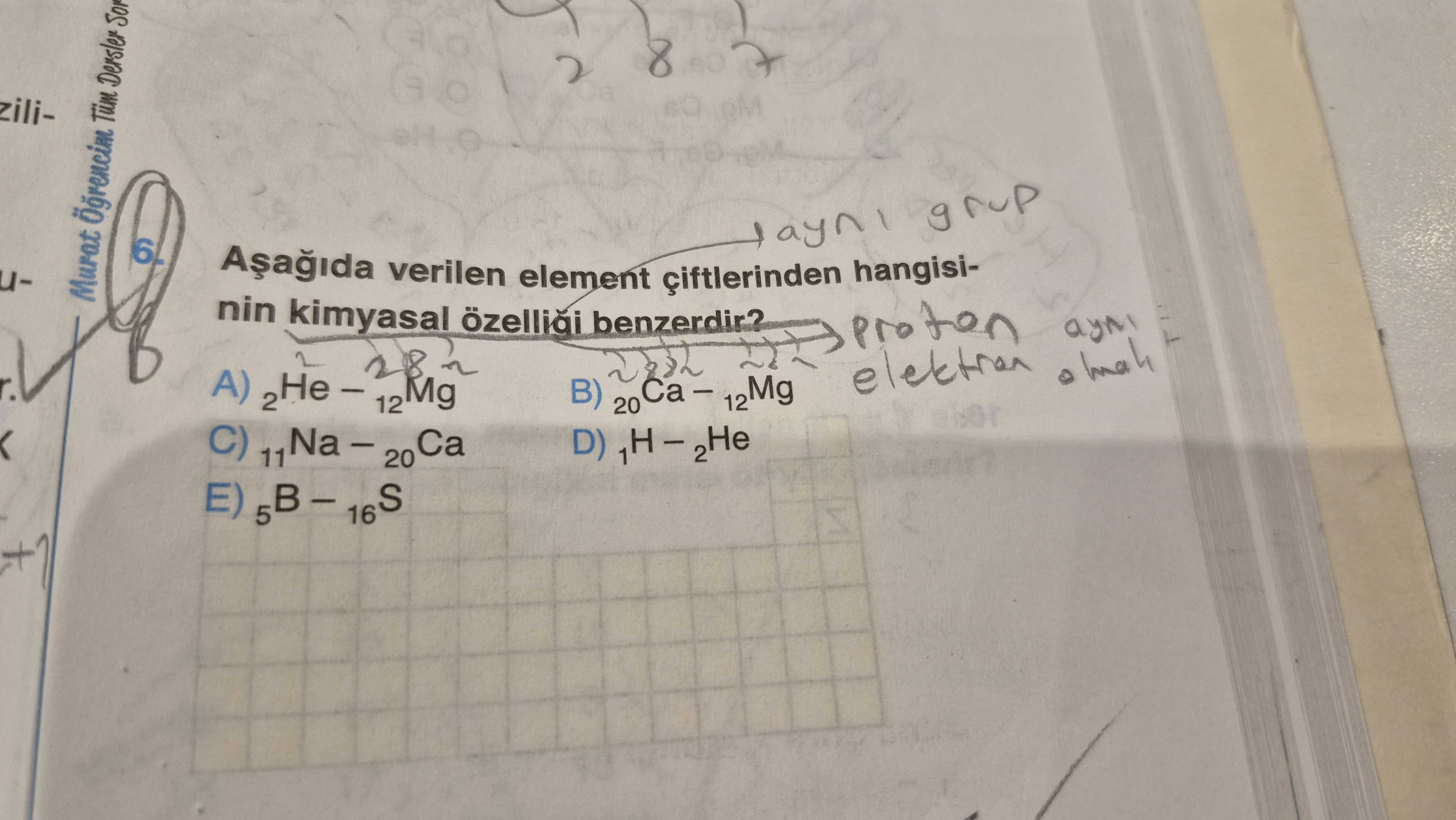 Aşağıda verilen element çiftlerinden hangisinin kimyasal özelliği benzerdir?