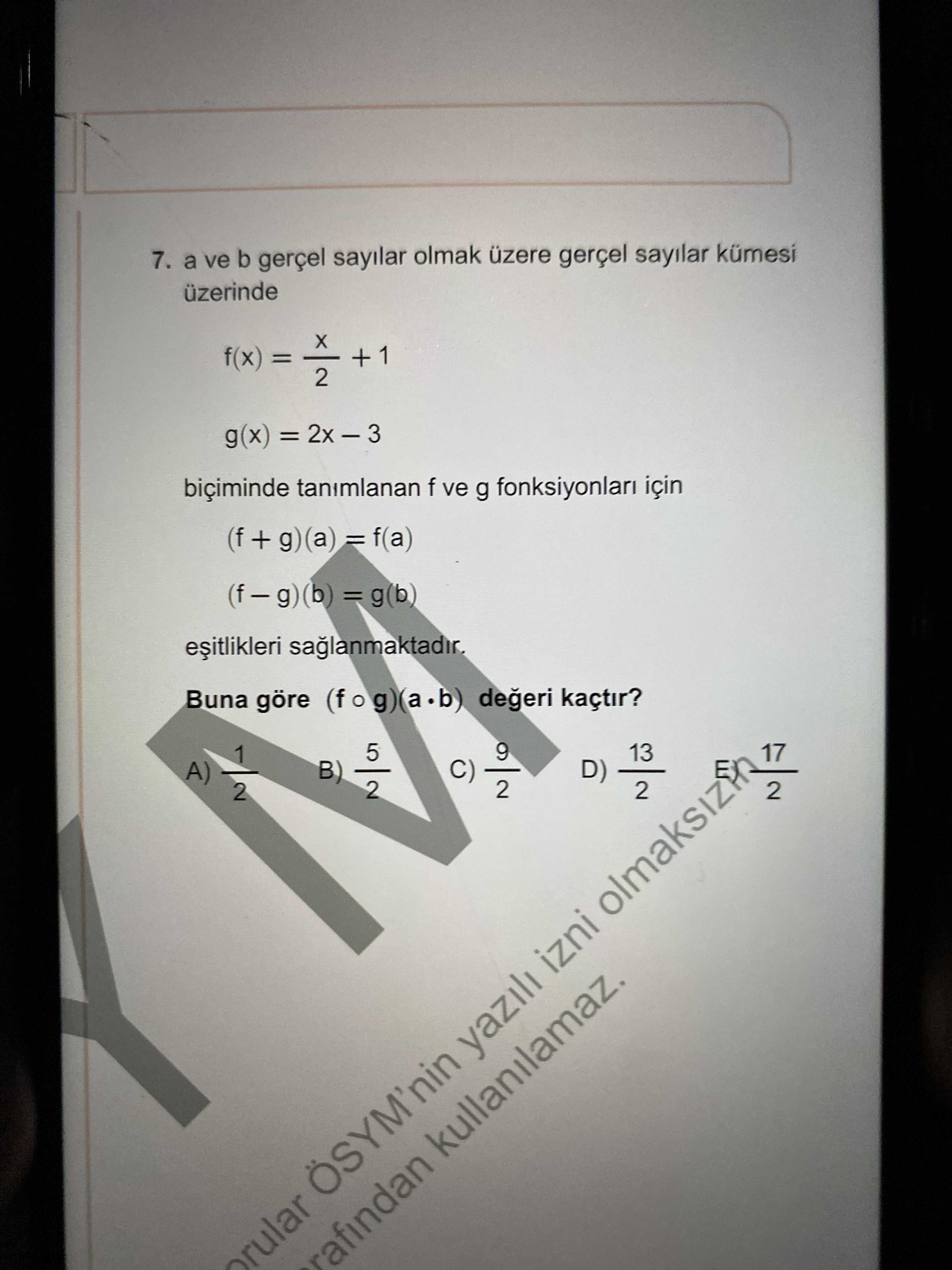 7. a ve b gerçel sayilar olmak üzere gerçel sayilar kümesi üzerinde f(x) g(x) biçiminde tanimlanan f ve g fonksiyonlari için (f-g)(b) =g(b) saglanmaktadir. Buna göre kaçtir. 5 1 13 A) B) D) 2 izni rafindan ÖSYM'nin kullanilamaz. yazili 7. yazili. ?? Model.Question.title