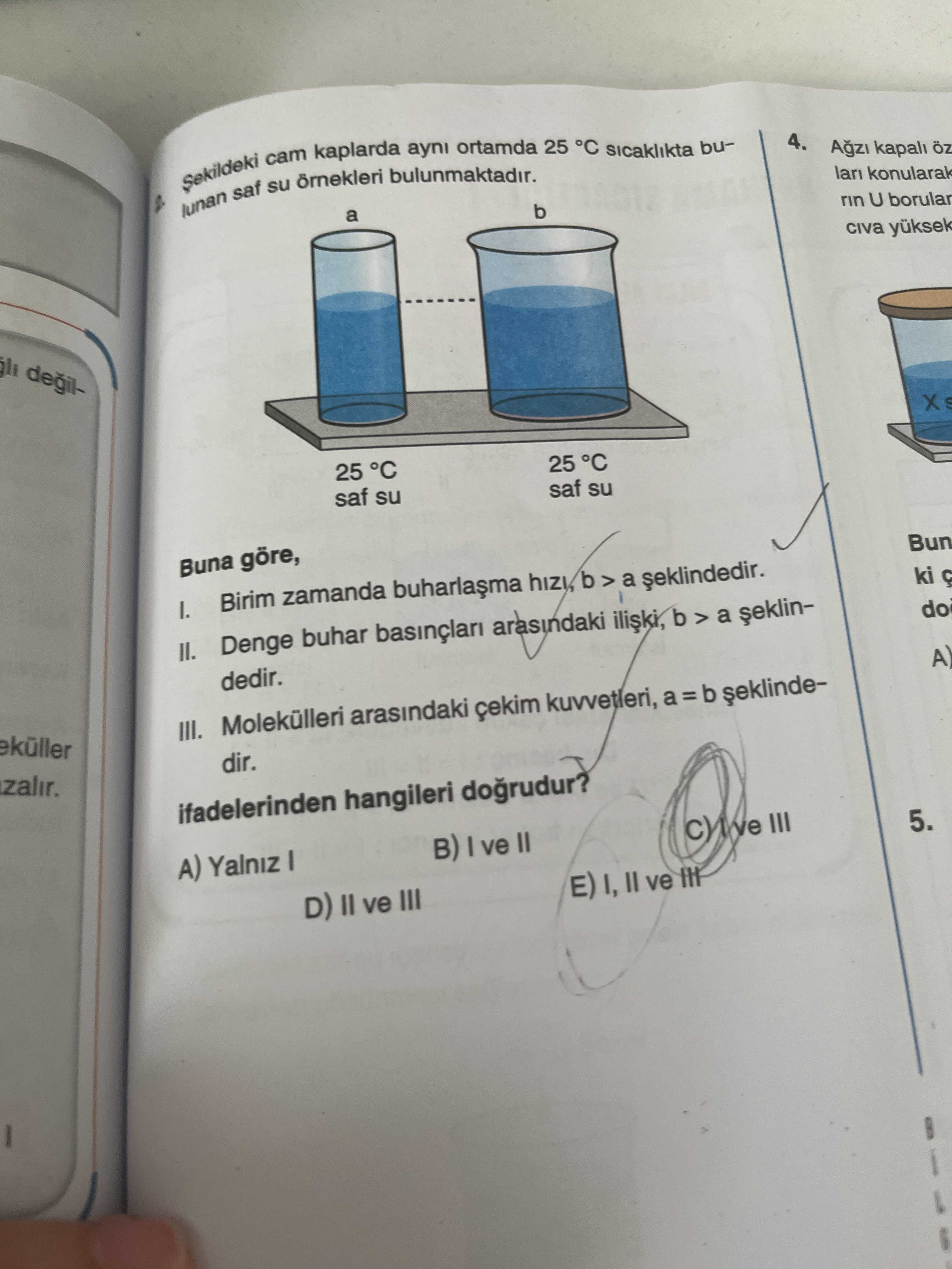 Şekildeki cam kaplarda aynı ortamda 25 °C sıcaklıkta bulunan saf su örnekleri bulunmaktadır. Buna göre, I. Birim zamanda