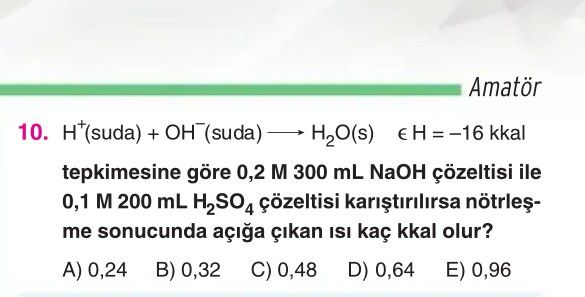 H⁺(suda) + OH⁻(suda) ——> H₂O(s) ε H = –16 kkal tepkimesine göre 0,2 M 300 mL NaOH çözeltisi ile 0,1