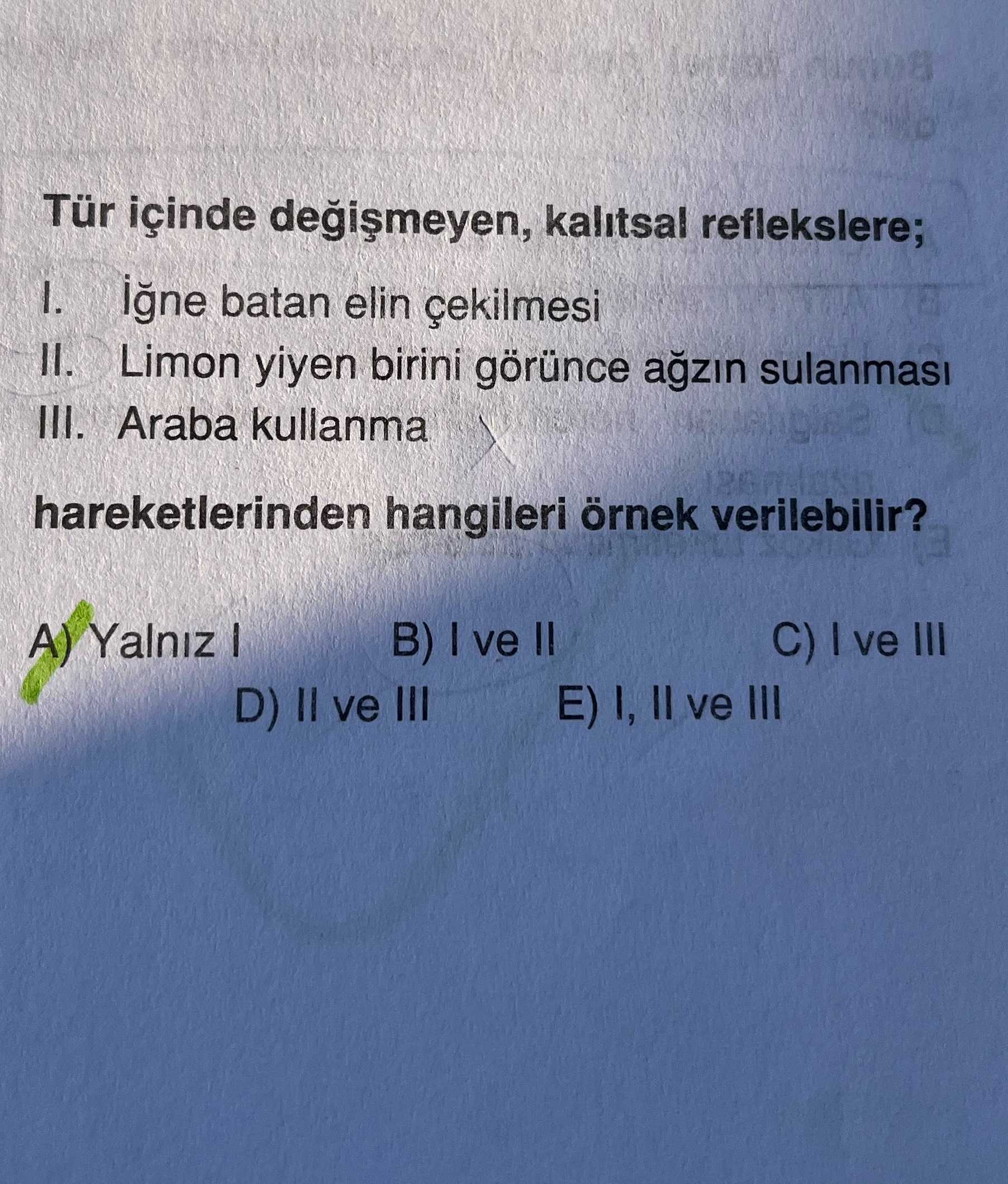 Tür içinde kalitsal reflekslere; I. igne batan elin çekilmesi II. Limon yiyen birini görünce sulanmasi III. Araba kullanma hareketlerinden hangileri örnek verilebilir. B) ve II C) ve III A) Yalniz E) I, II ve III D) II ve III Tür içinde kalitsal reflekslere; I. B) ve II C) ve III A) Yalniz E) I, II ve III D) II ve III. ?? Model.Question.title