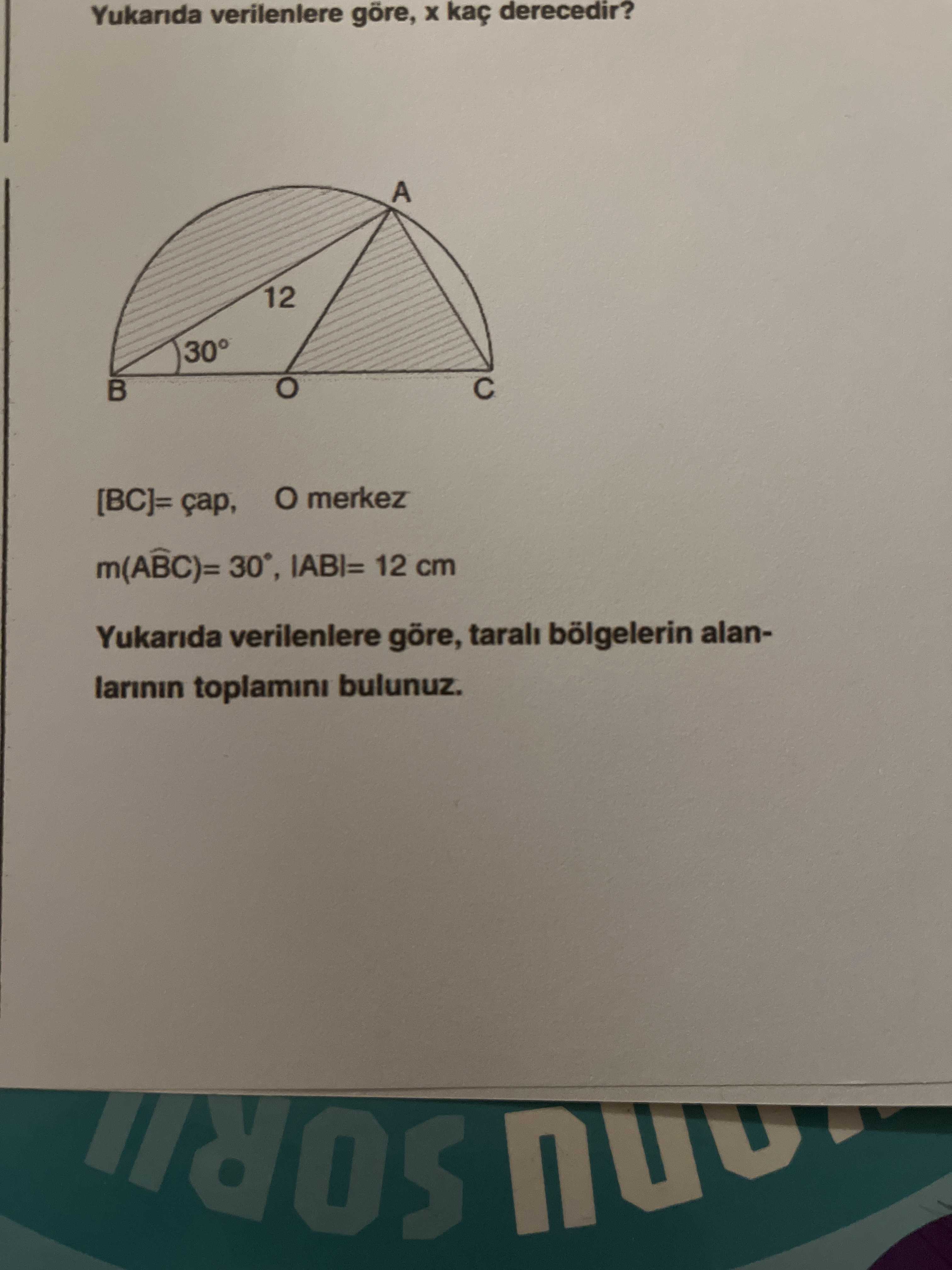 Yukarıda verilenlere göre, x kaç derecedir? [BC]= çap, O merkez m(ABC)= 30°, |AB|= 12 cm Yukarıda