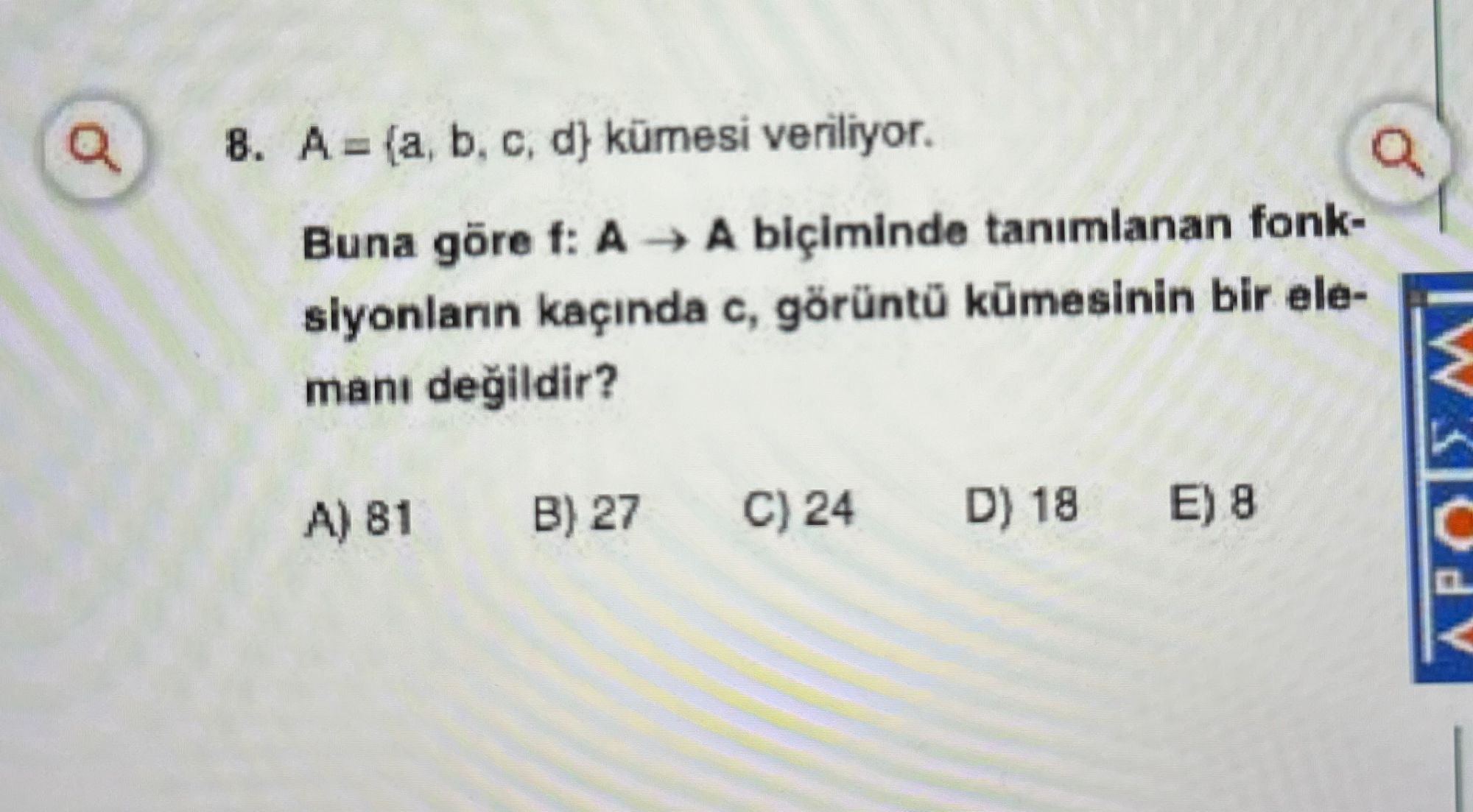 A = {a, b, c, d} kümesi veriliyor. Buna göre f: A → A biçiminde tanımlanan fonksiyonların kaçında c