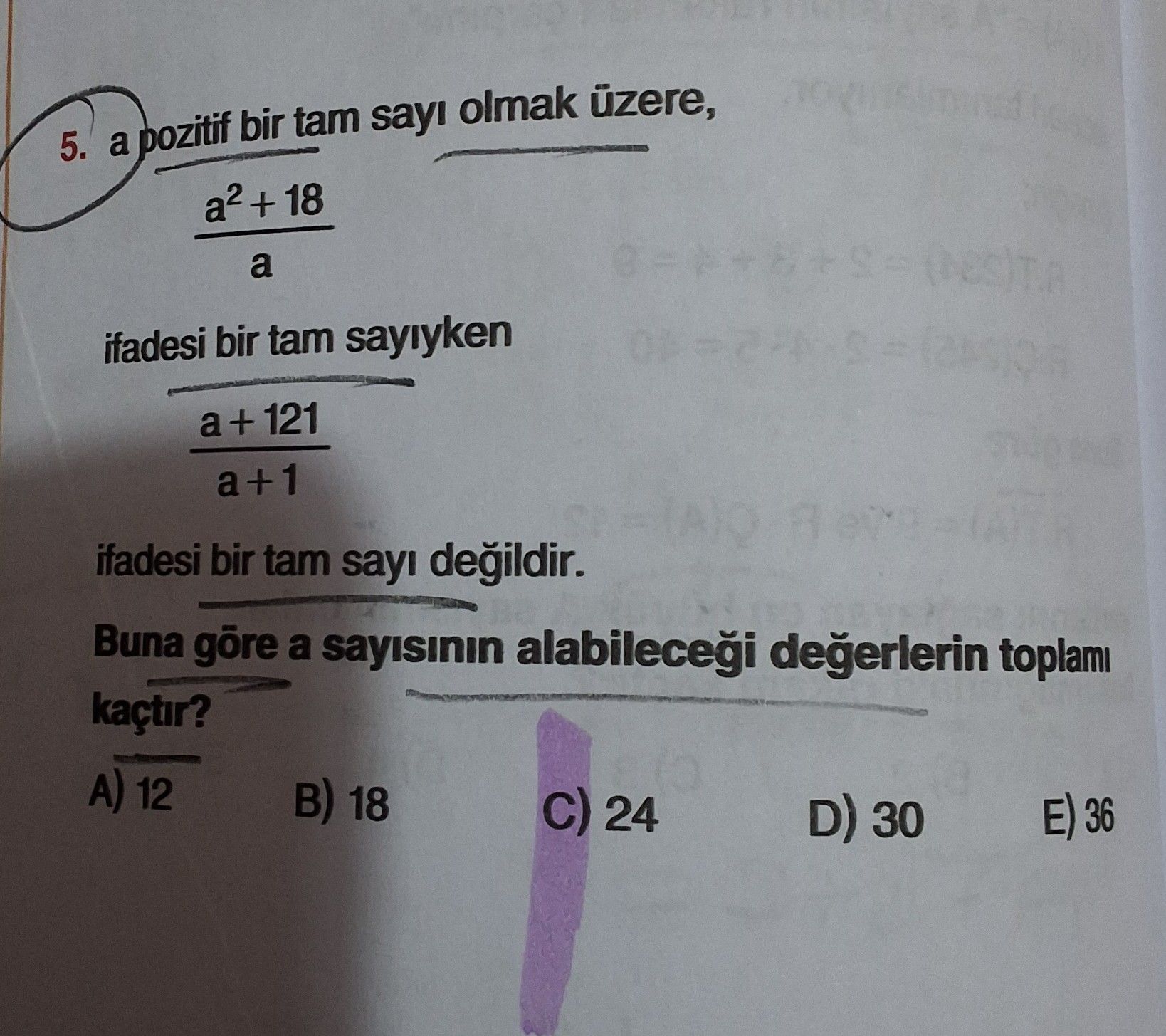 a pozitif bir tam sayı olmak üzere, a² + 18 ───── a ifadesi bir tam sayıyken a + 121 ────── a + 1
