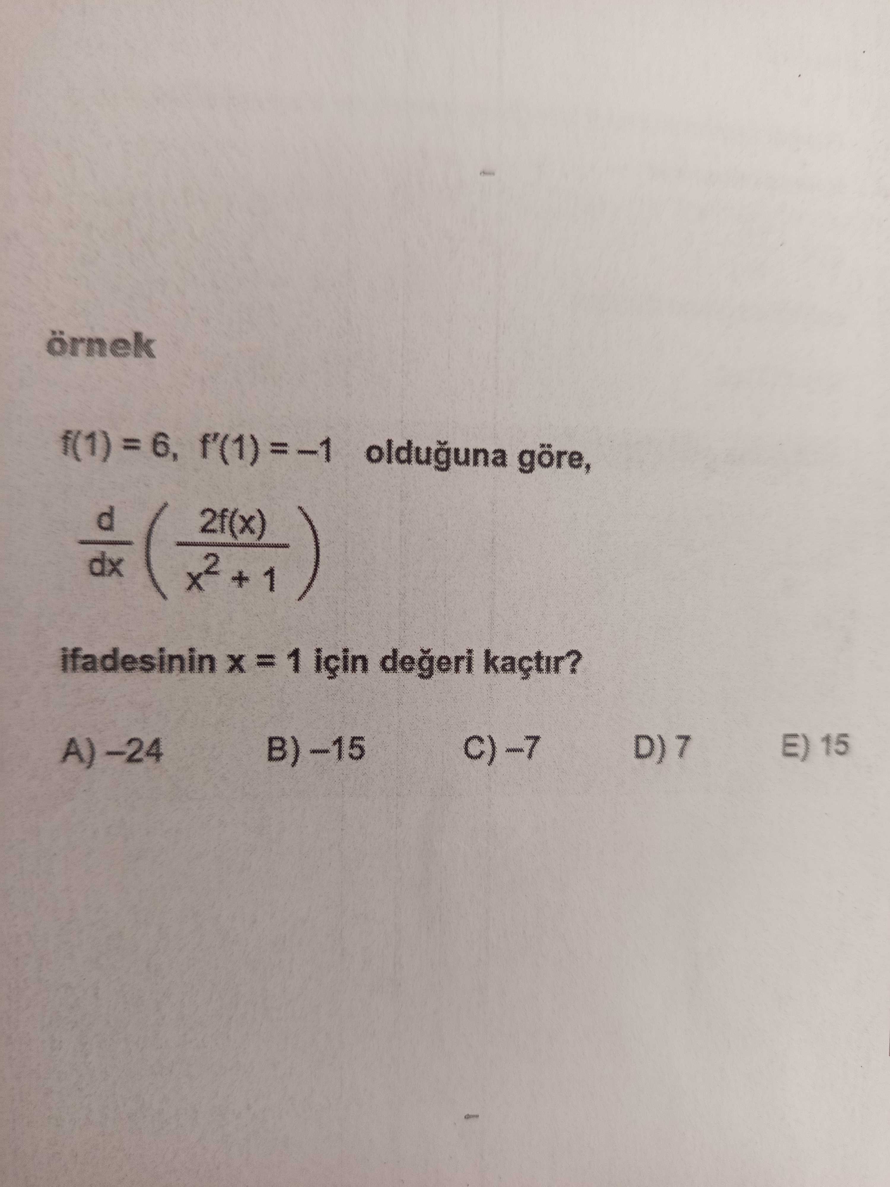 örnek f(1) = 6, f'(1) = –1 olduğuna göre, d/dx (2f(x) / x² + 1) ifadesinin x = 1 için değeri kaçtır?