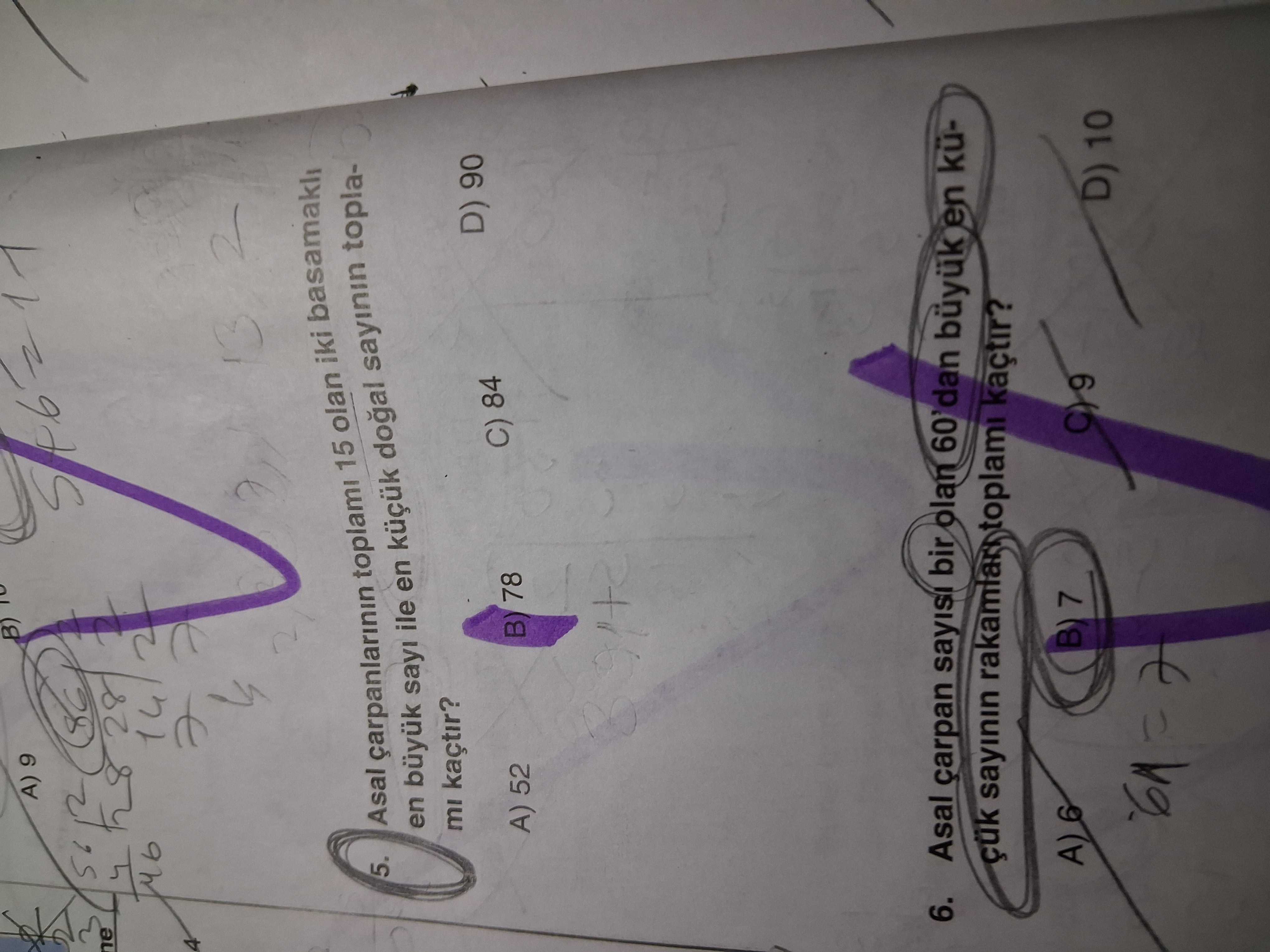 A) 9 B) 56 28 14 2 4 2 13 5. Asal carpanlarinin toplami 15 olan iki basamakli en büyuk sayi ile en sayinin toplakaçtir. D) 90 A) 52 C) 84 B) 78 6. Asal çarpan bir olan 60'dan en küçük sayinin toplami kaçtir. B) 7 D) 10 A) 9 B) 56 28 14 2 4 2 13 5. B) 7 D) 10. ?? Model.Question.title