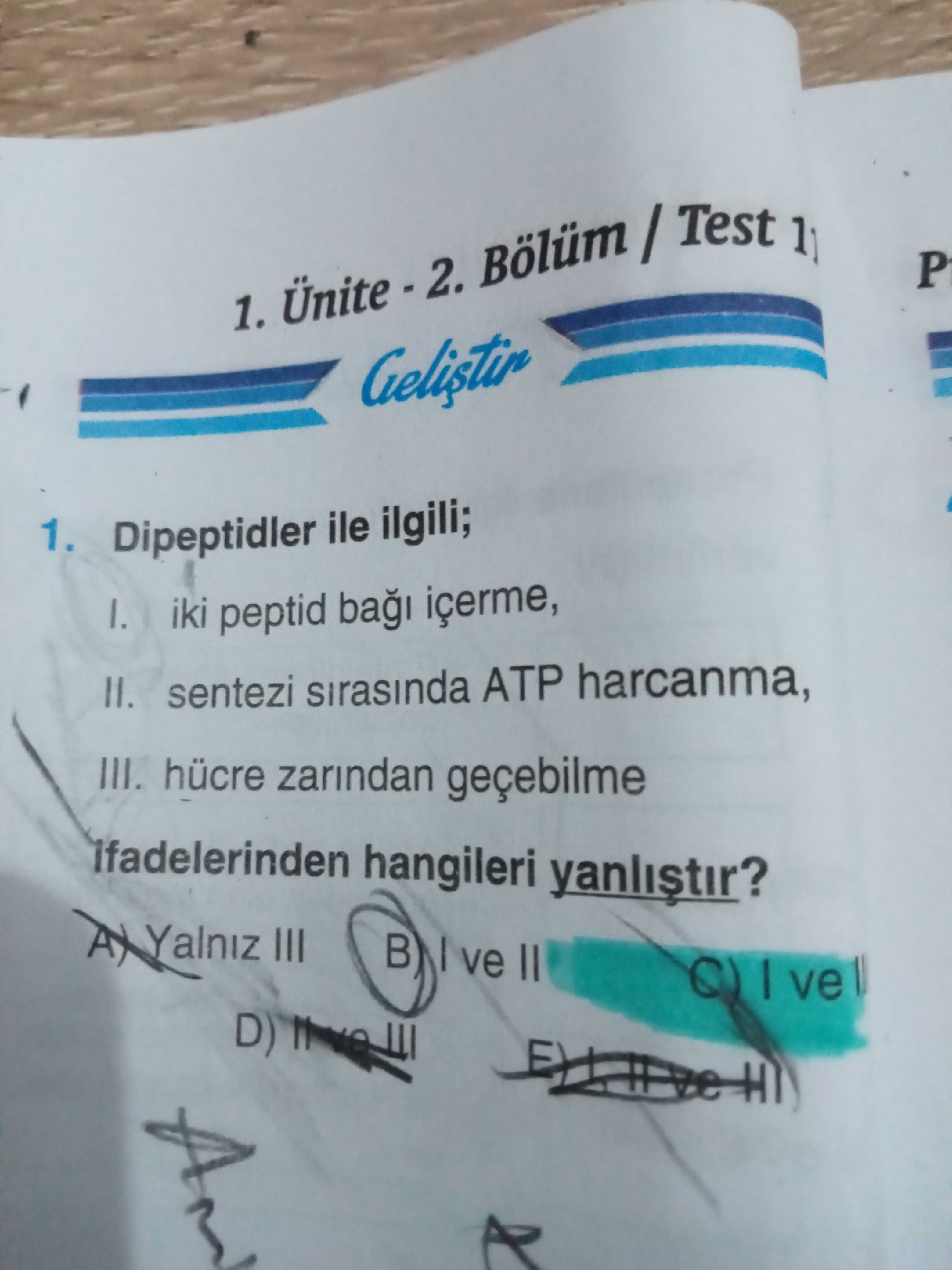P 1. Ünite Test Gelistir 1. Dipeptidler ile ilgili; iki peptid sentezi sirasinda ATP harcanma, III. hücre zarindan geçebilme hangileri III ve II D) P 1. hücre zarindan geçebilme hangileri III ve II D). ?? Model.Question.title