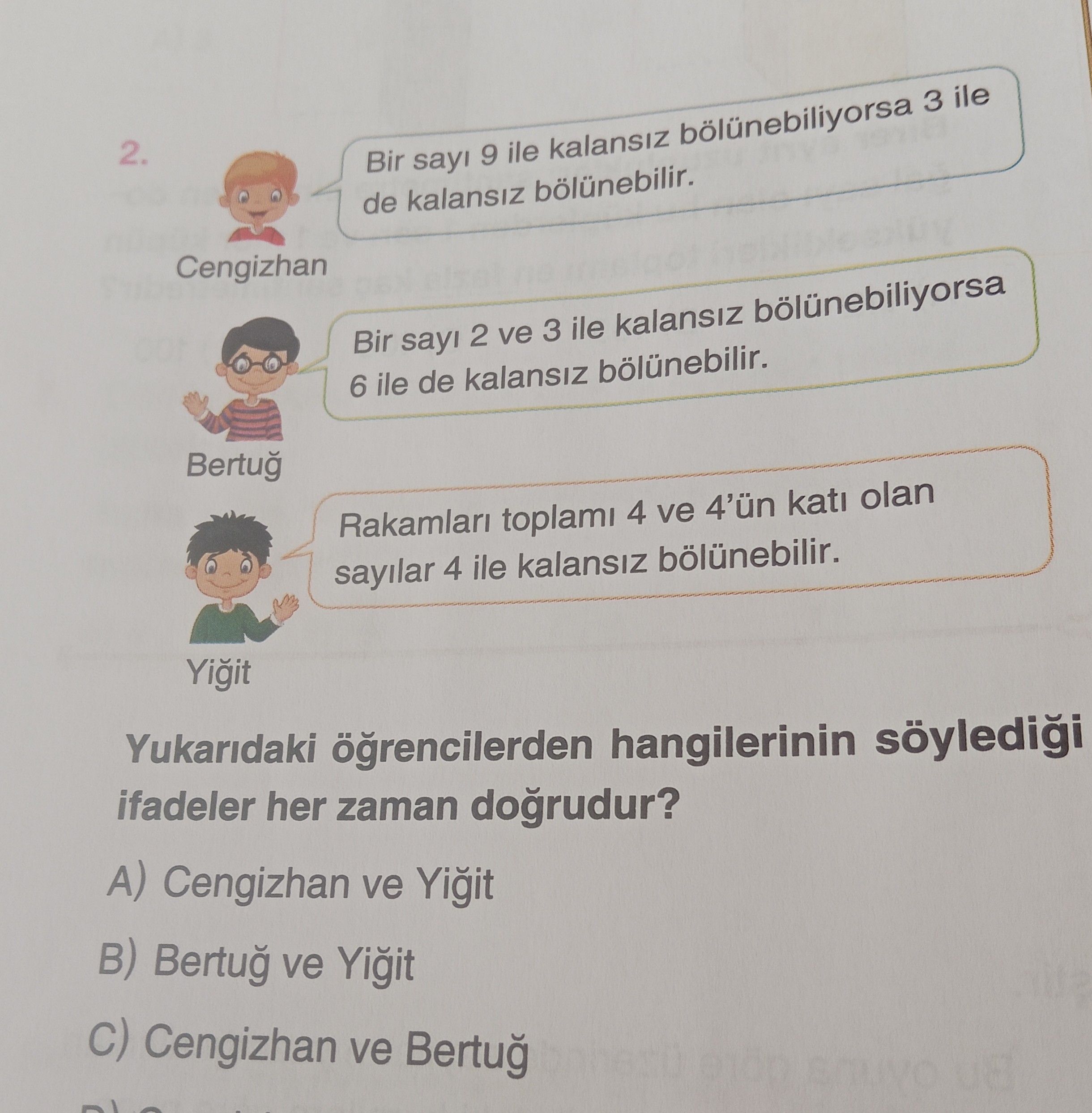 Cengizhan: Bir sayı 9 ile kalansız bölünebiliyorsa 3 ile de kalansız bölünebilir. Bertuğ: Bir sayı 2