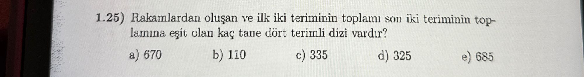 1.25) Rakamlardan oluşan ve ilk iki teriminin toplamı son iki teriminin toplamına eşit olan kaç tane
