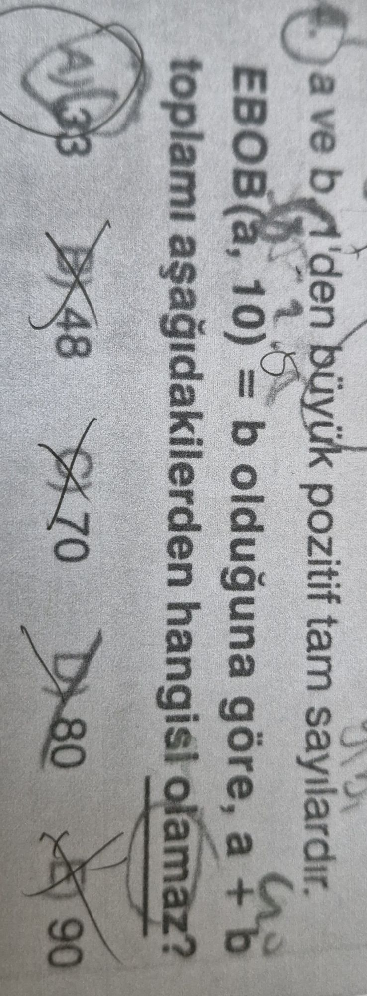 a ve b 1'den büyük pozitif tam sayılardır. EBOB(a, 10) = 6 b olduğuna göre, a + b toplamı