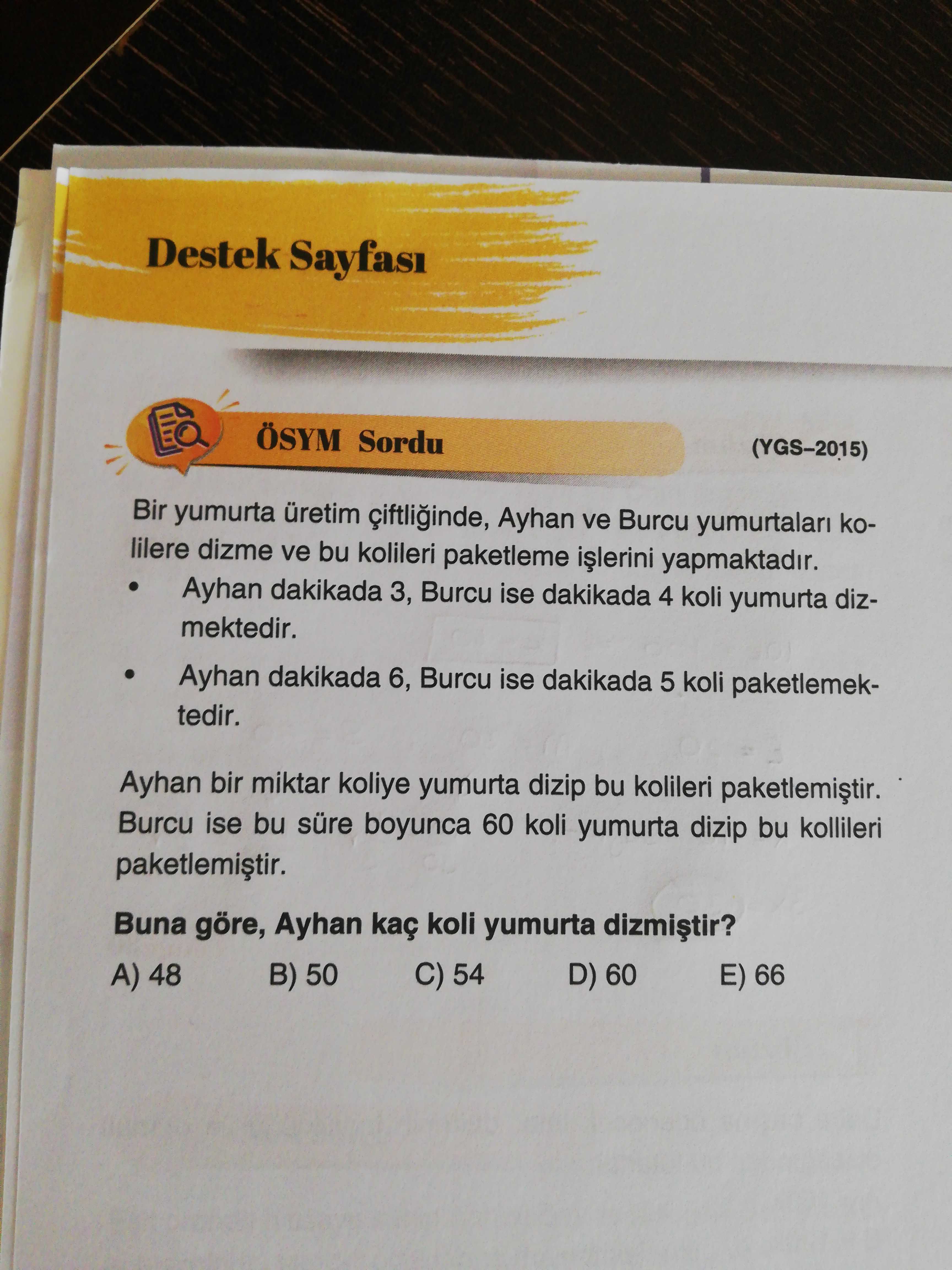 Destek Sayfasi ÖSYM Sordu (YGS-2015) Bir yumurta üretim Ayhan ve Burcu yumurtalari kolilere dizme ve bu kolileri paketleme