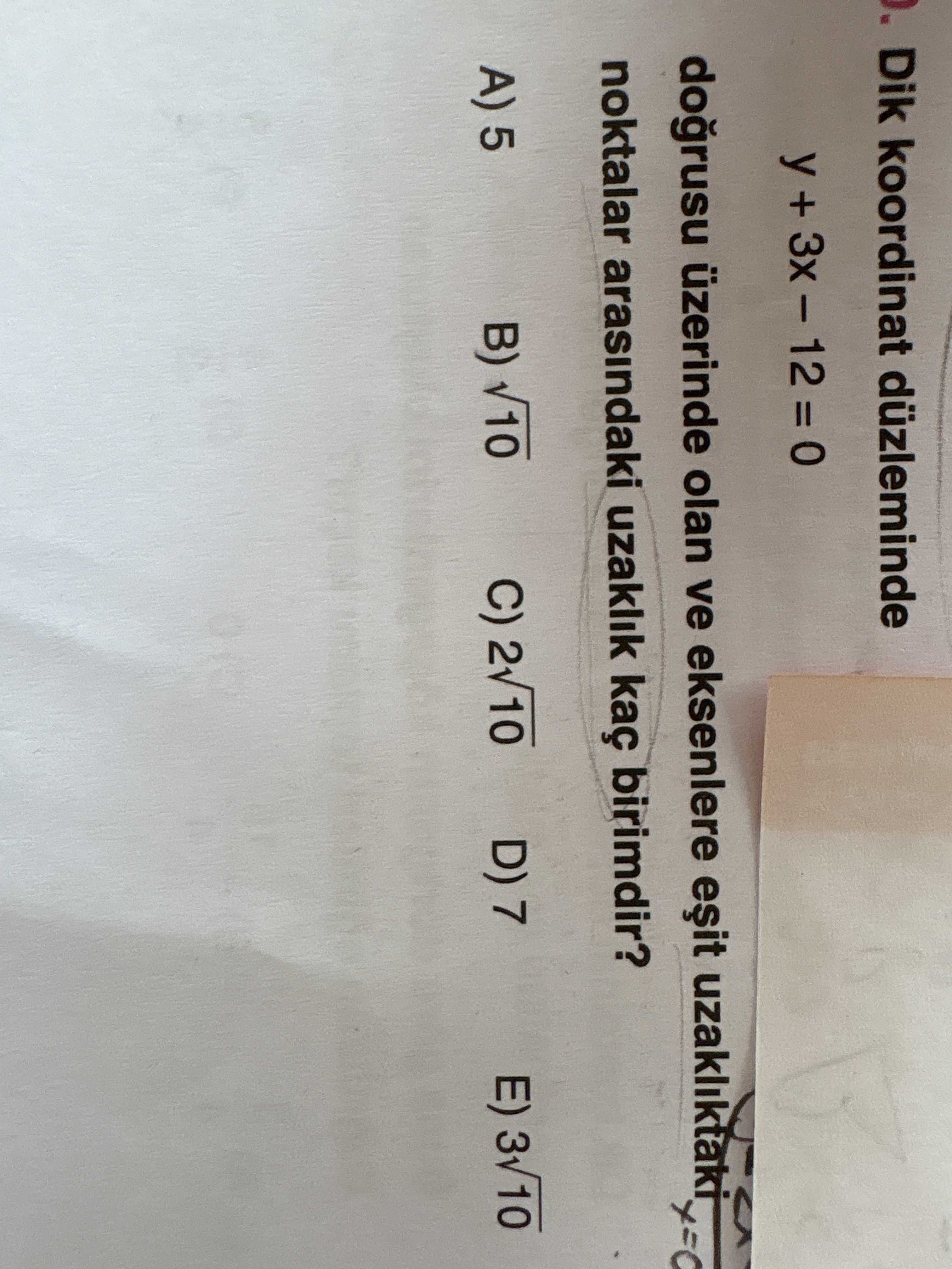 Dik koordinat düzleminde y + 3x − 12 = 0 doğrusu üzerinde olan ve eksenlere eşit uzaklıktaki