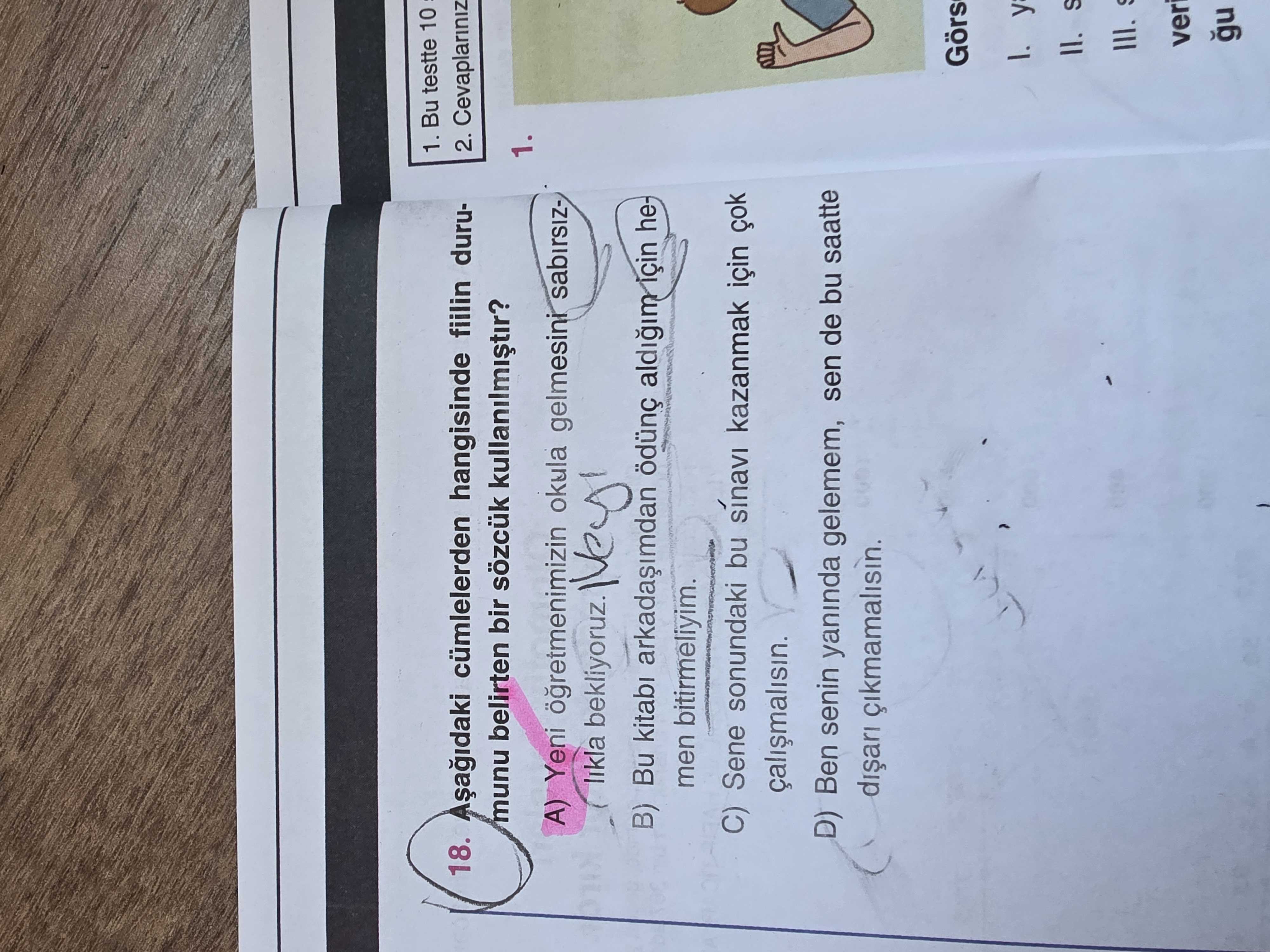 Aşağıdaki cümlelerden hangisinde fiilin durumunu belirten bir sözcük kullanılmıştır?