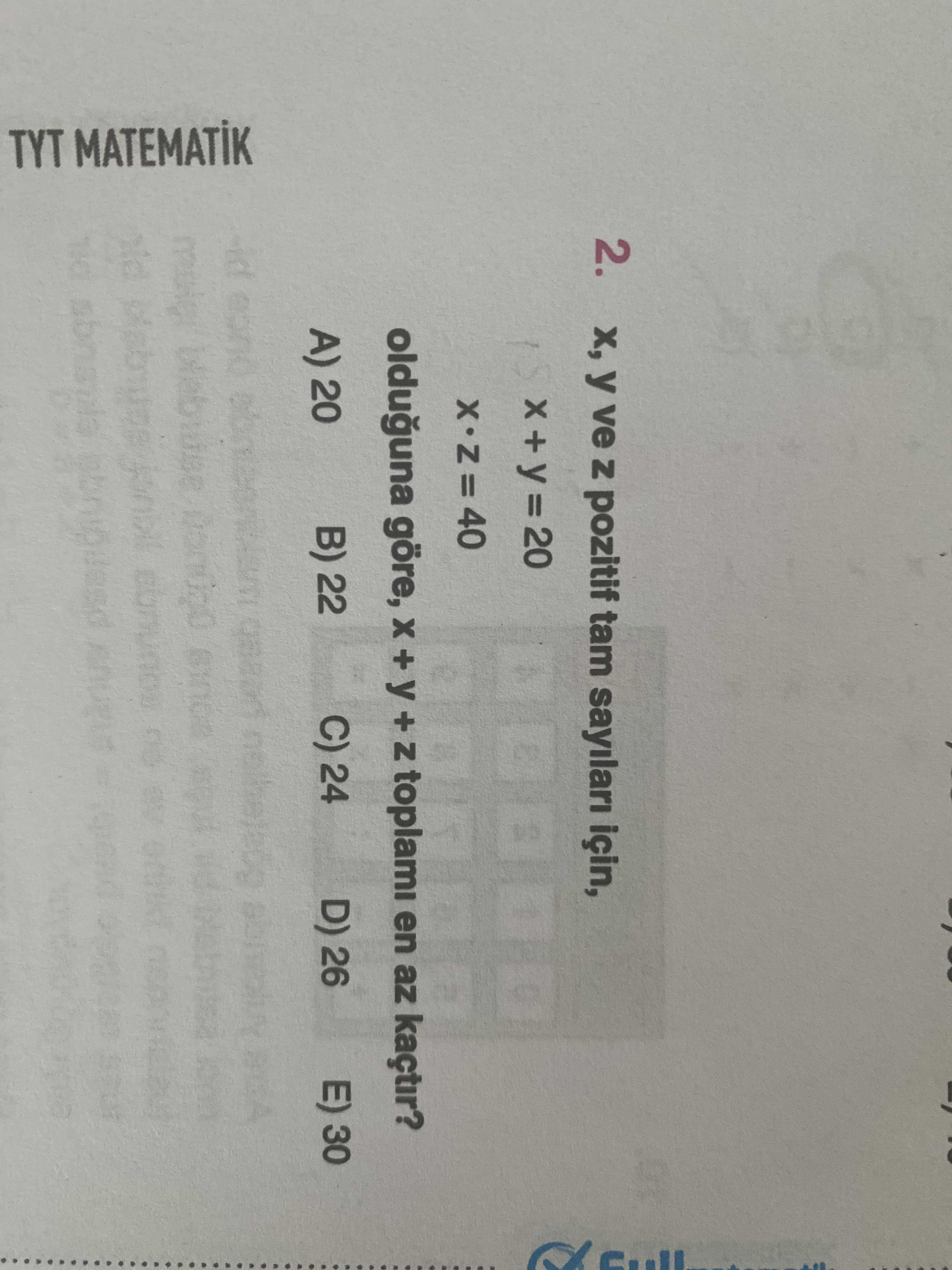 2. ve pozitif tam için, = 20 40 olduguna göre, + + toplami en az kaçtir. E) 30 D) 26 C) 24 B) 22 20 TYT 2. E) 30 D) 26 C) 24 B) 22 20 TYT. ?? Model.Question.title