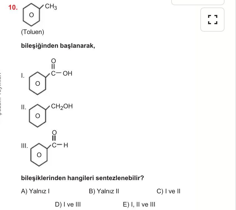 (Toluen) bileşiğinden başlanarak, I. Benzil halkasına bağlı C(=O)–OH grubu içeren bileşik II. Benzil