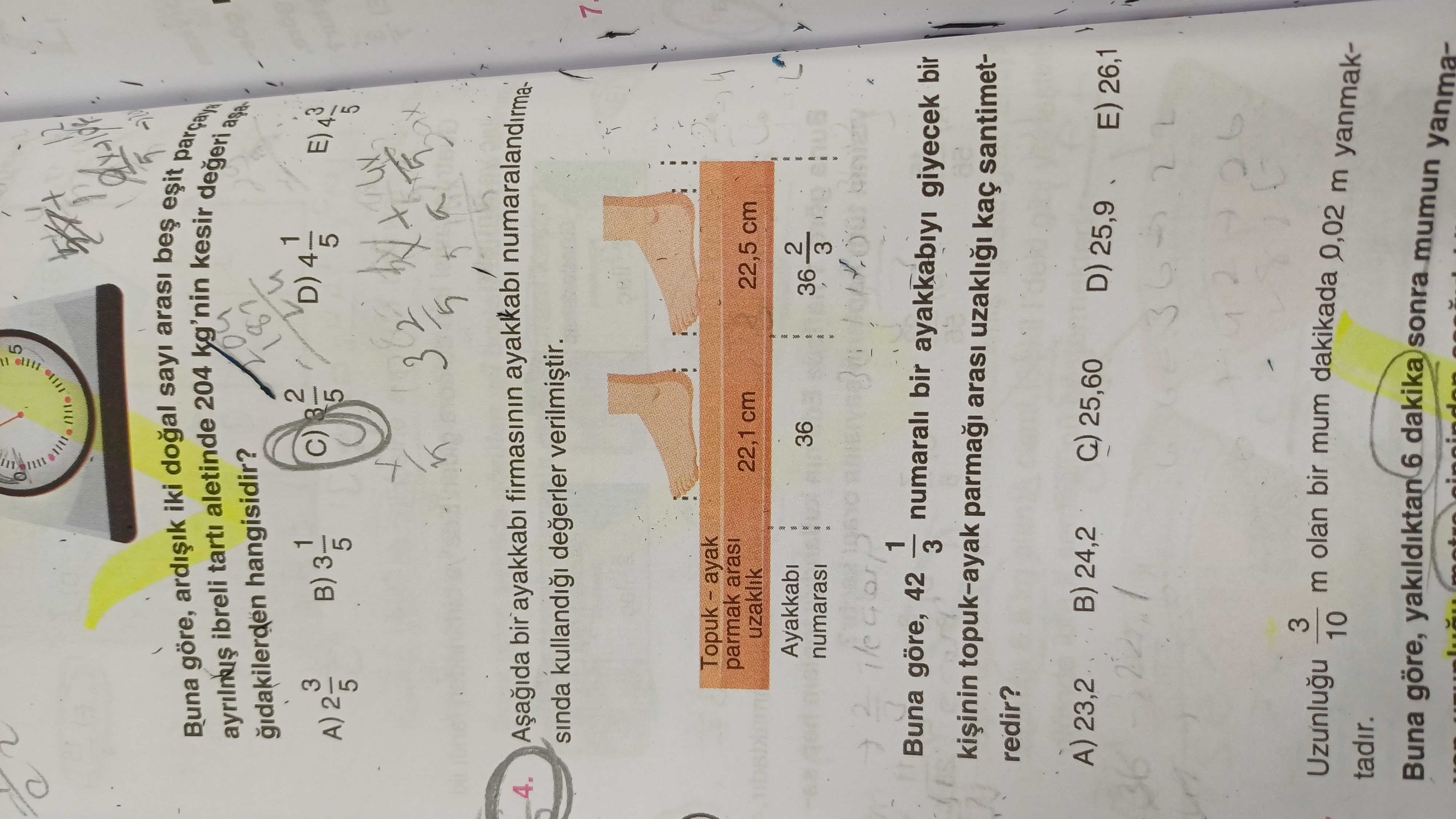 5 arasi sayi iki göre, Buna 204 kg'nin kesir degeri aletinde tarti ibreli gidakilerden hangisidir. 2 D) 4 1 3 E) 3 B) 3 1 A) 5 2 5 4. bir ayakkabi sinda degerler parmak arasi 22,1 cm 22,5 cm uzaklik 2 36 numarasi 3 1 Buna göre, 42 numarali bir ayakkabiyi giyecek bir 3 topuk-ayak parma arasi uzakli kaç santimetredir. A) 23,2 24,2 25,60 D) 25,9 26,1 3 m olan bir mum dakikada 0,02 m yanmak10 tadir. yakildiktan 6 dakika Buna göre, sonra mumun yanma5 arasi sayi iki göre, Buna 204 kg'nin kesir degeri aletinde tarti ibreli gidakilerden hangisidir. yakildiktan 6 dakika Buna göre, sonra mumun yanma-. ?? Model.Question.title