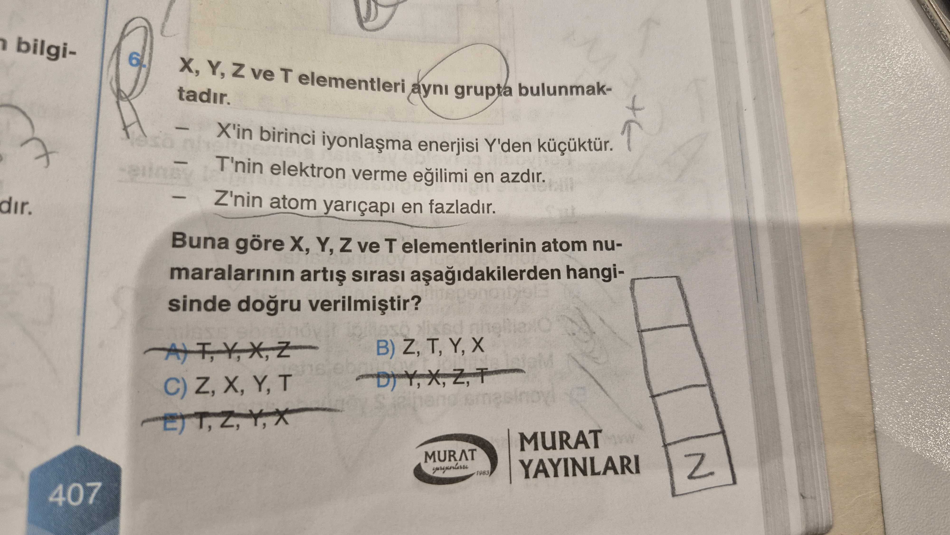 X, Y, Z ve T elementleri aynı grupta bulunmaktadır. — X'in birinci iyonlaşma enerjisi Y'den