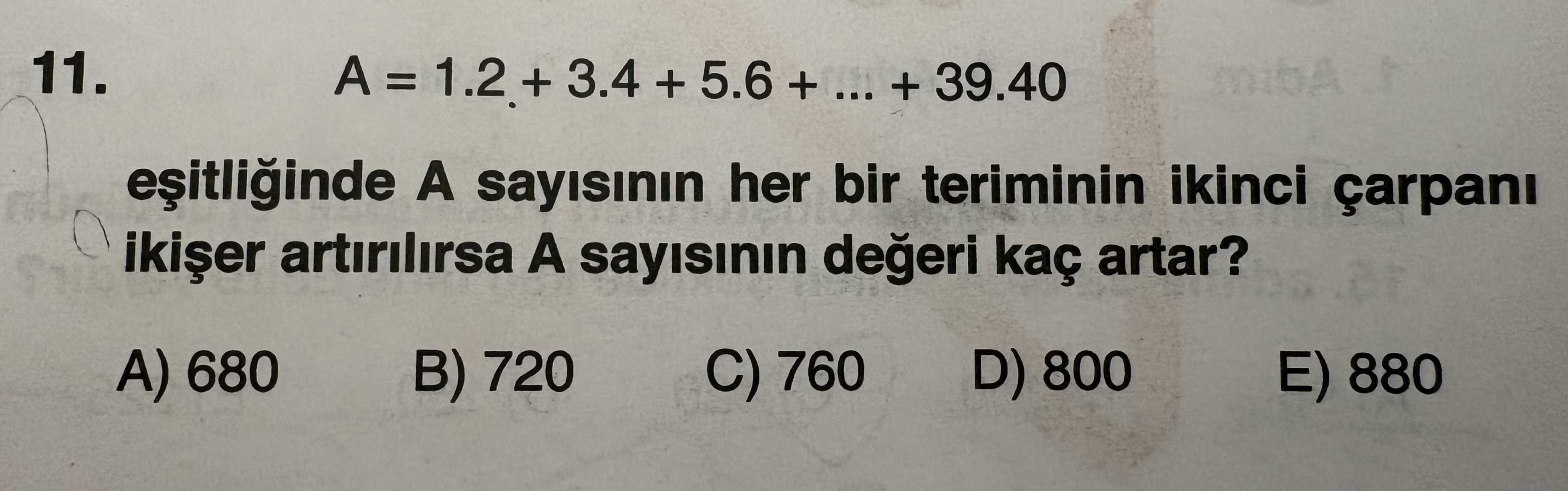 A = 1.2 + 3.4 + 5.6 + ... + 39.40 eşitliğinde A sayısının her bir teriminin ikinci çarpanı ikişer
