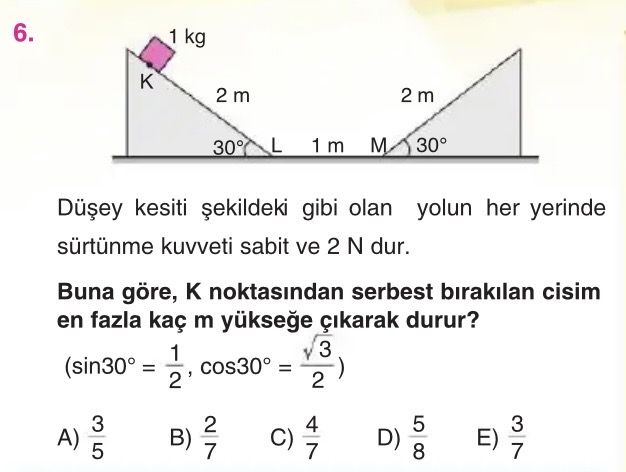 Düşey kesiti şekildeki gibi olan yolun her yerinde sürtünme kuvveti sabit ve 2 N dur. Buna göre, K