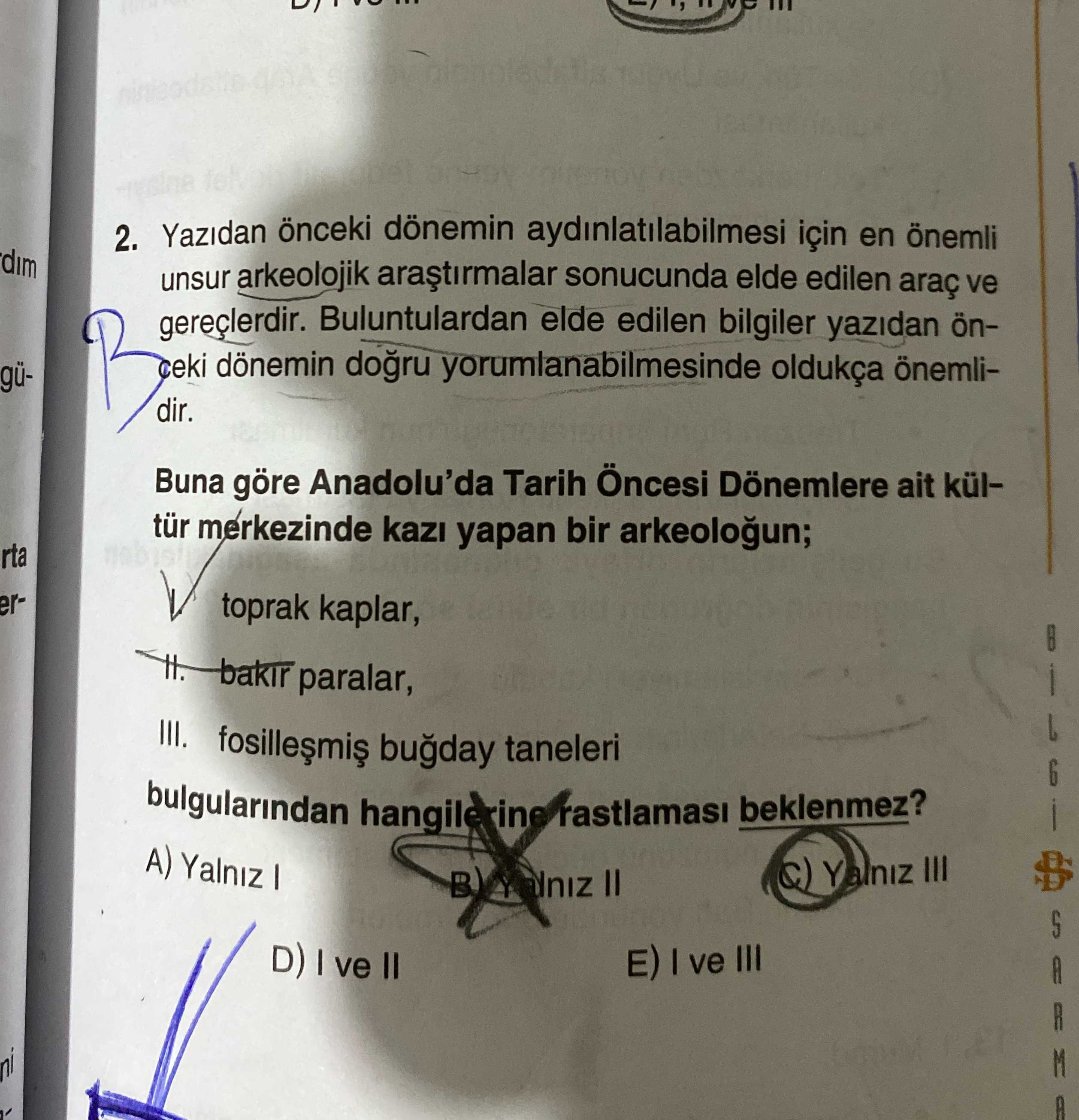 Yazıdan önceki dönemin aydınlatılabilmesi için en önemli unsur arkeolojik araştırmalar sonucunda