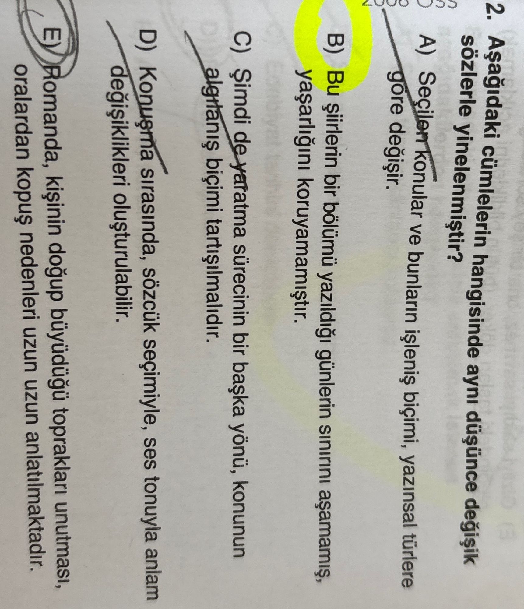 Aşağıdaki cümlelerin hangisinde aynı düşünce değişik sözlerle yinelenmiştir?