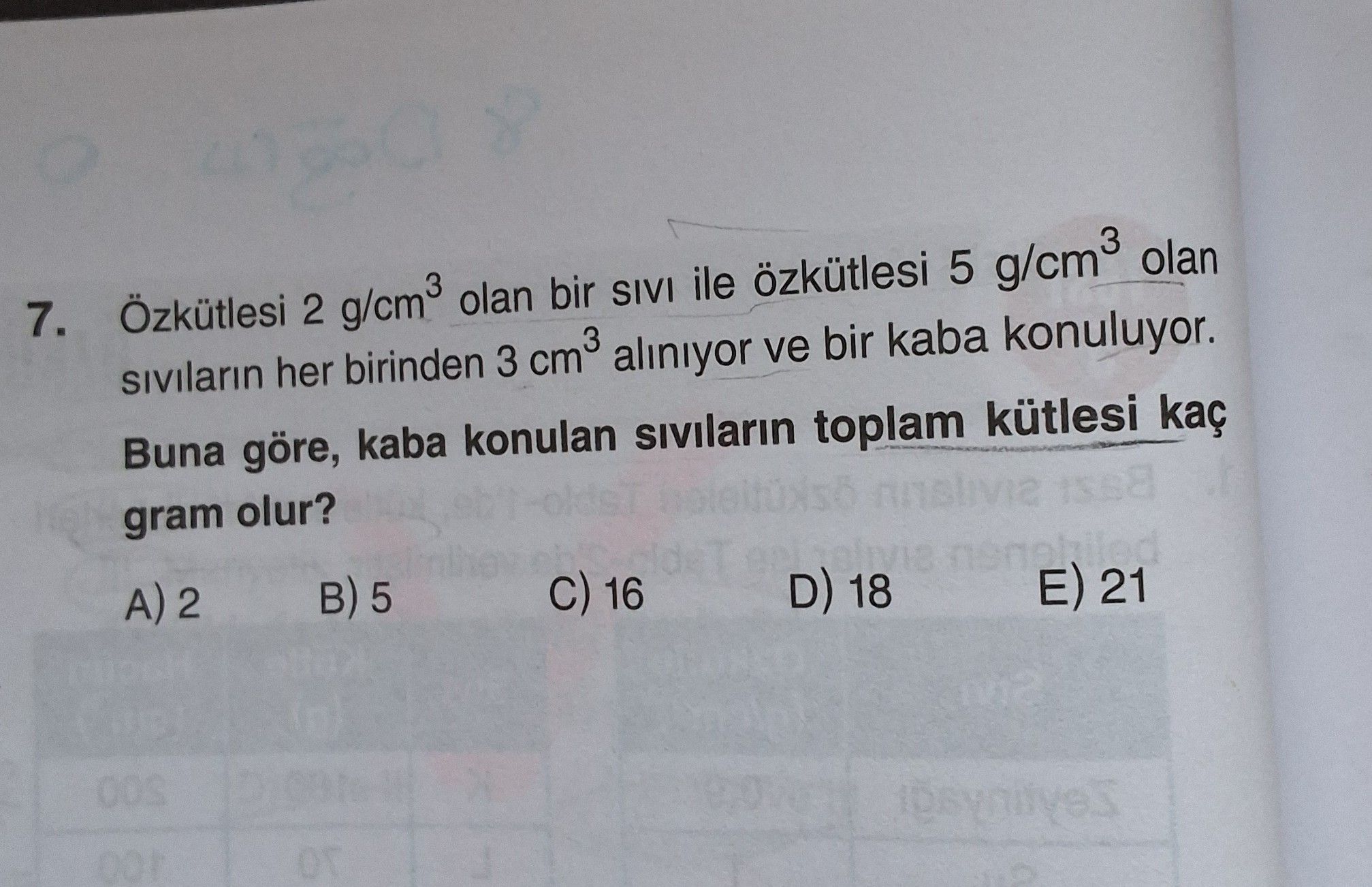 Özkütlesi 2 g/cm³ olan bir sıvı ile özkütlesi 5 g/cm³ olan sıvıların her birinden 3 cm³ alınıyor ve
