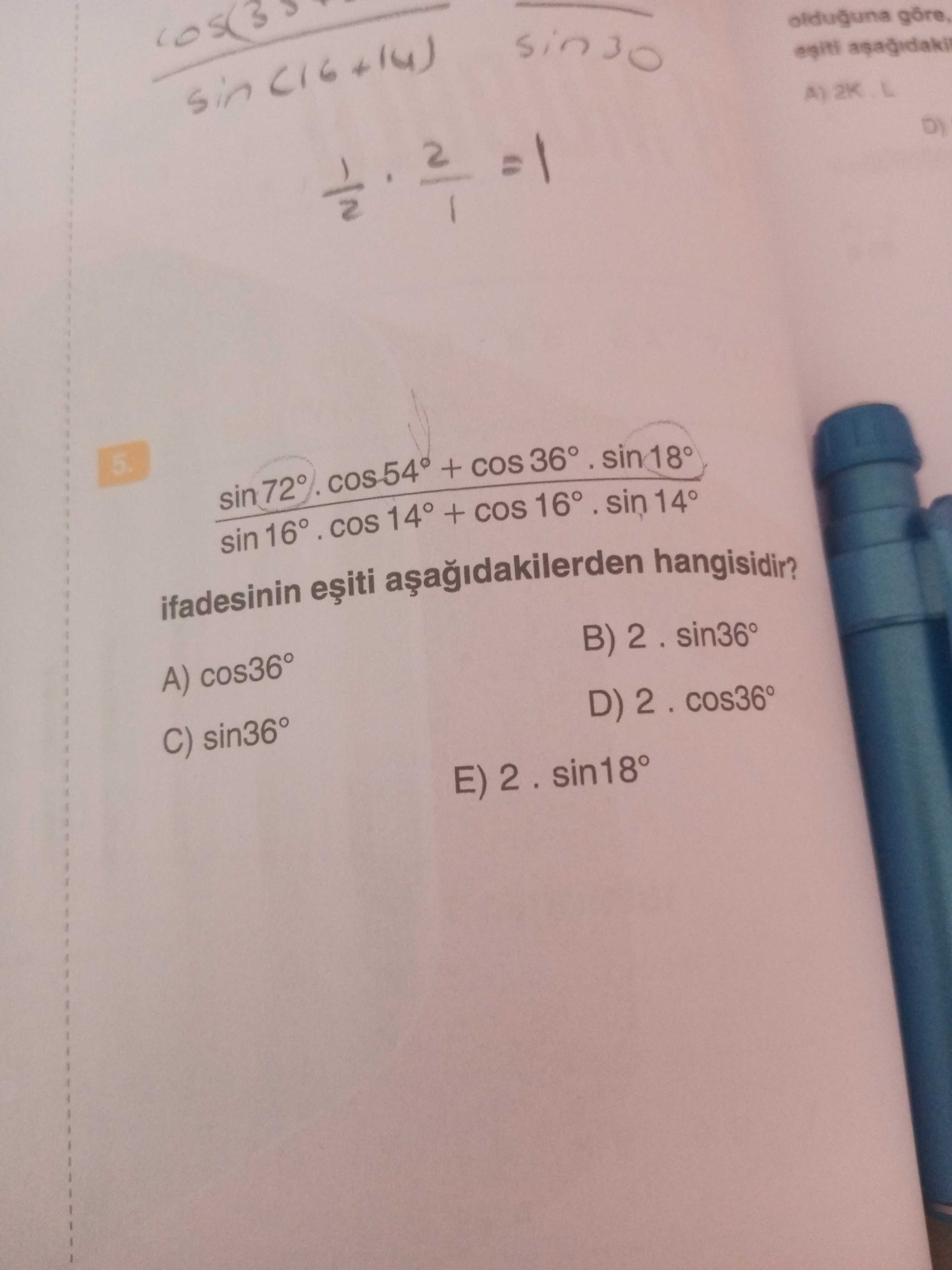 (sin 72° . cos 54° + cos 36° . sin 18°) / (sin 16° . cos 14° + cos 16° . sin 14°) ifadesinin eşiti