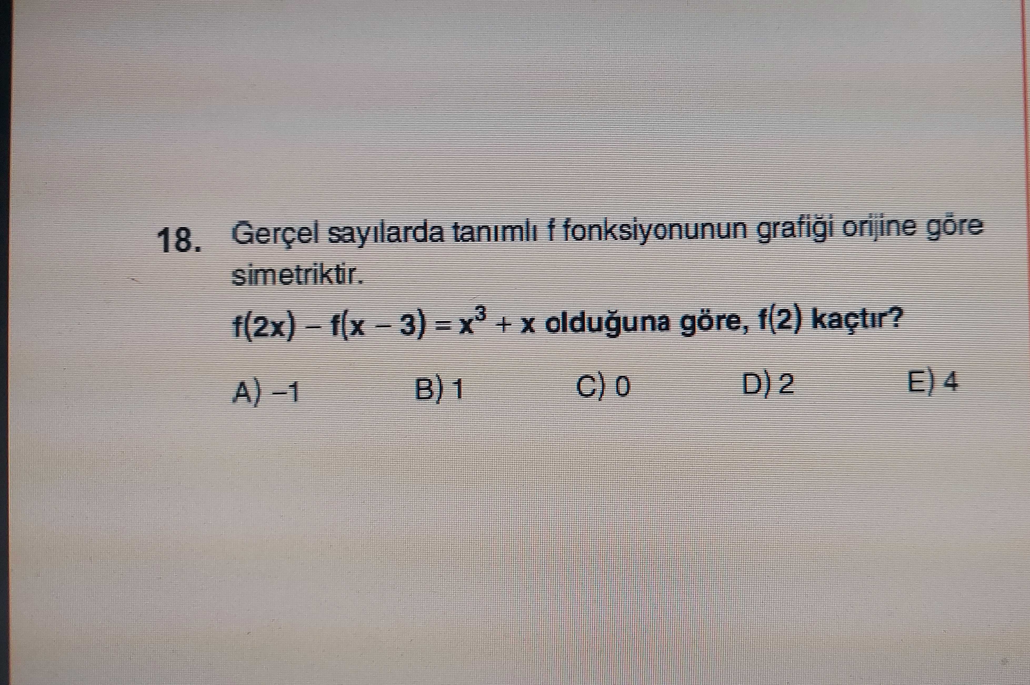 Gerçel sayilarda f grafigi orijine 18. simetriktir. + olduguna göre, 1(2) kaçtir. 4 Gerçel sayilarda f grafigi orijine 18. 4. ?? Model.Question.title