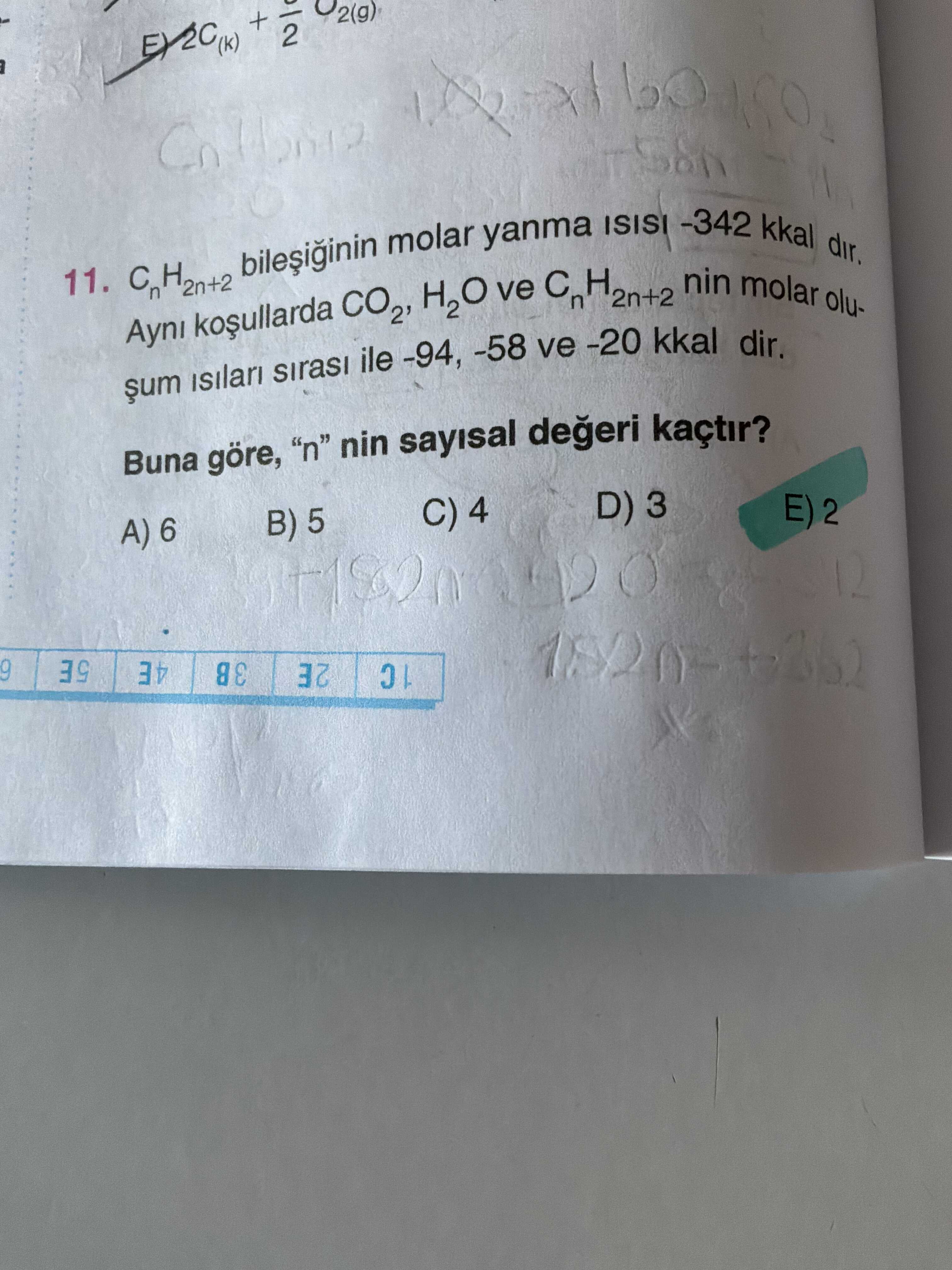 CₙH₂ₙ₊₂ bileşiğinin molar yanma ısısı -342 kkal dır. Aynı koşullarda CO₂, H₂O ve CₙH₂ₙ₊₂ nin molar