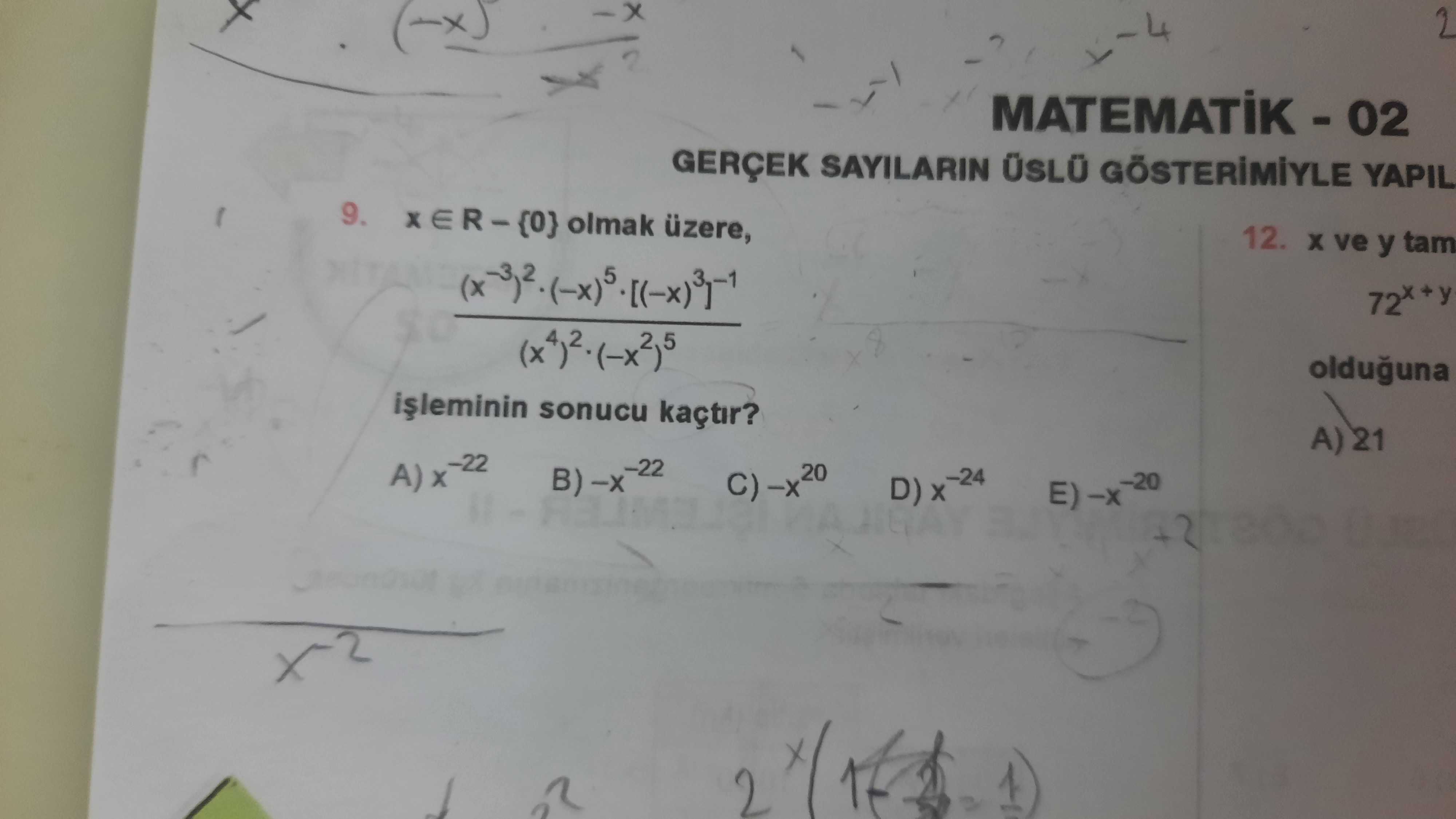 x ∈ R – {0} olmak üzere, (x⁻³)²·(-x)⁵·[(-x)³]⁻¹ ───────────────────── (x⁴)²·(-x²)⁵ işleminin sonucu