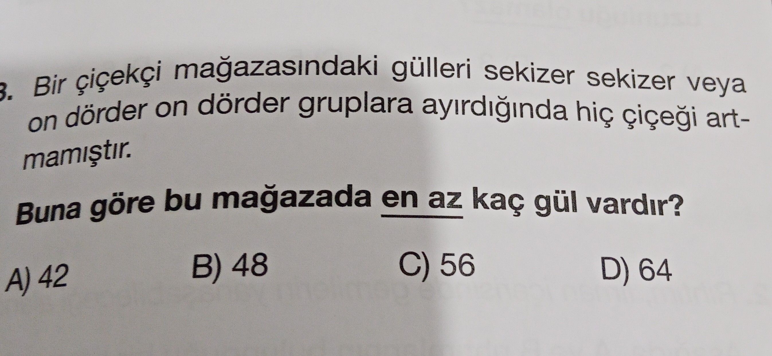 Bir çiçekçi mağazasındaki gülleri sekizer sekizer veya on dörder on dörder gruplara ayırdığında hiç